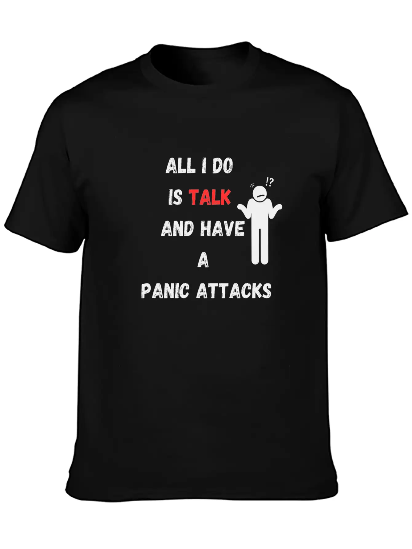 All I Do Is Talk And Have A Panic Attack Unisex Casual T-Shirt – Clean Design For Daily Comfort