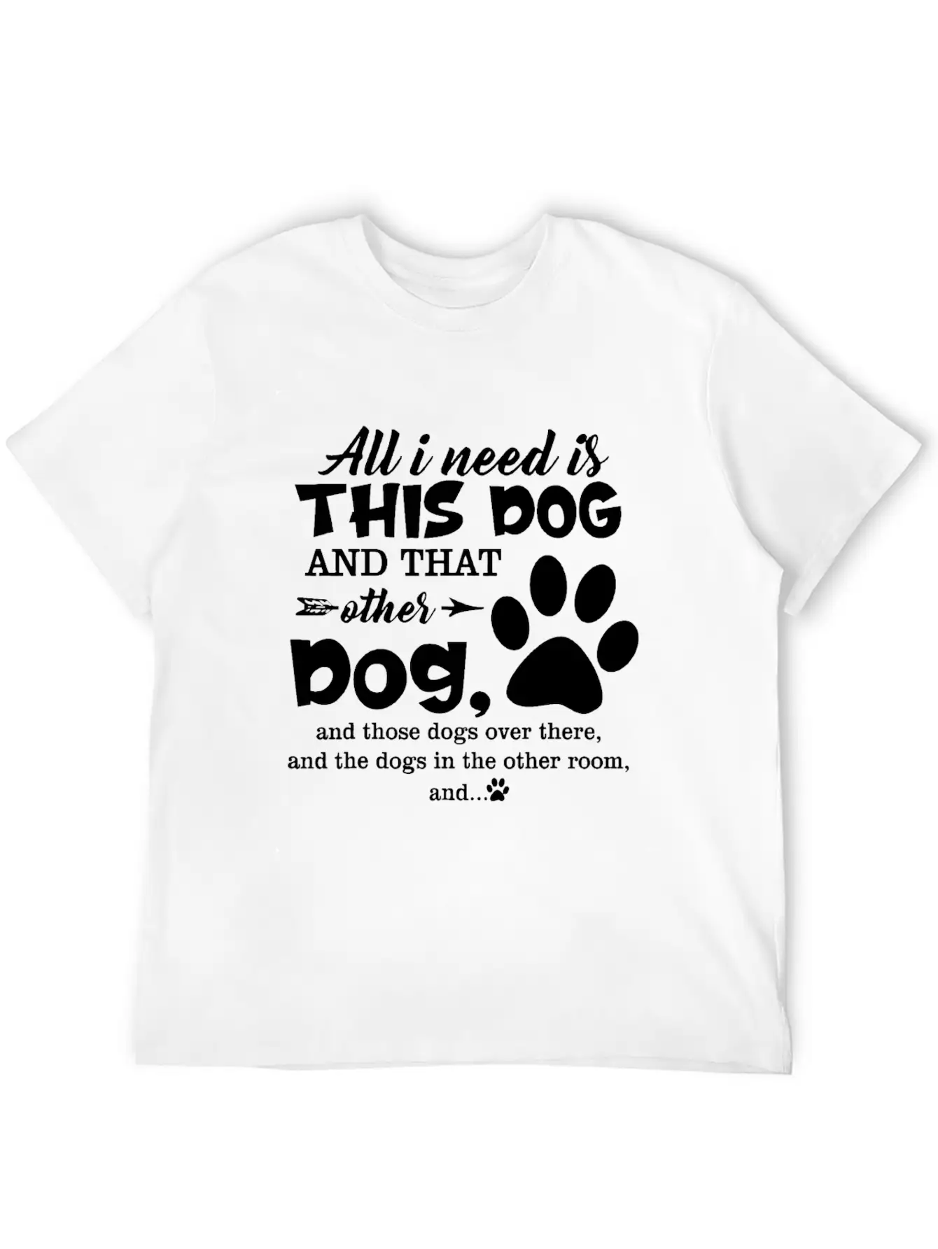 All I Need Is This Dog And That Other Dog And Thos Relaxed Everyday Tee – Lightweight And Durable Cotton