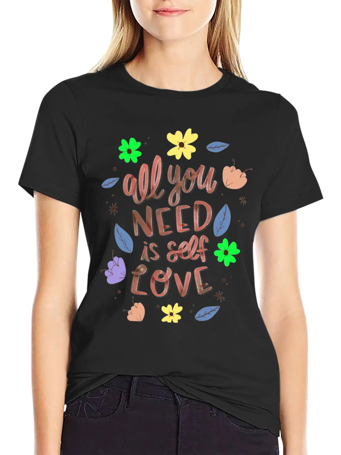 ALL YOU NEED IS SELF LOVE Relaxed Everyday Tee – Lightweight And Durable Cotton