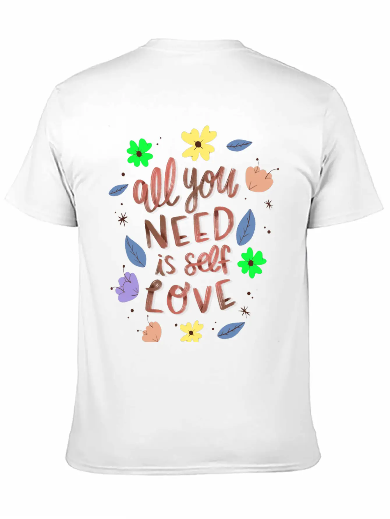 ALL YOU NEED IS SELF LOVE Relaxed Everyday Tee – Lightweight And Durable Cotton