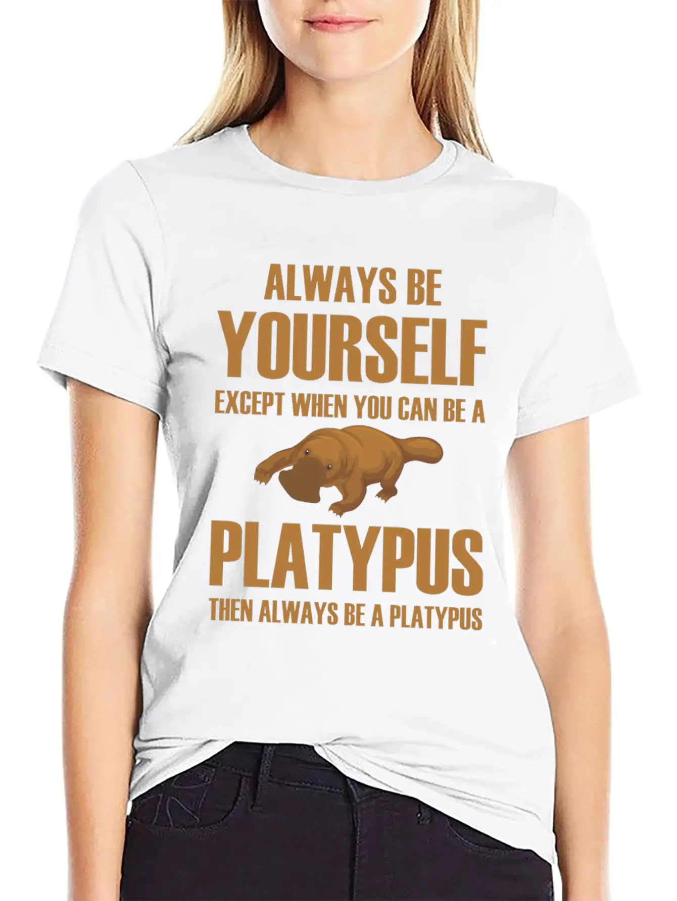Always Be Yourself Then Always Be A Platypus Modern Fit Casual T-Shirt ��� Clean And Versatile Design