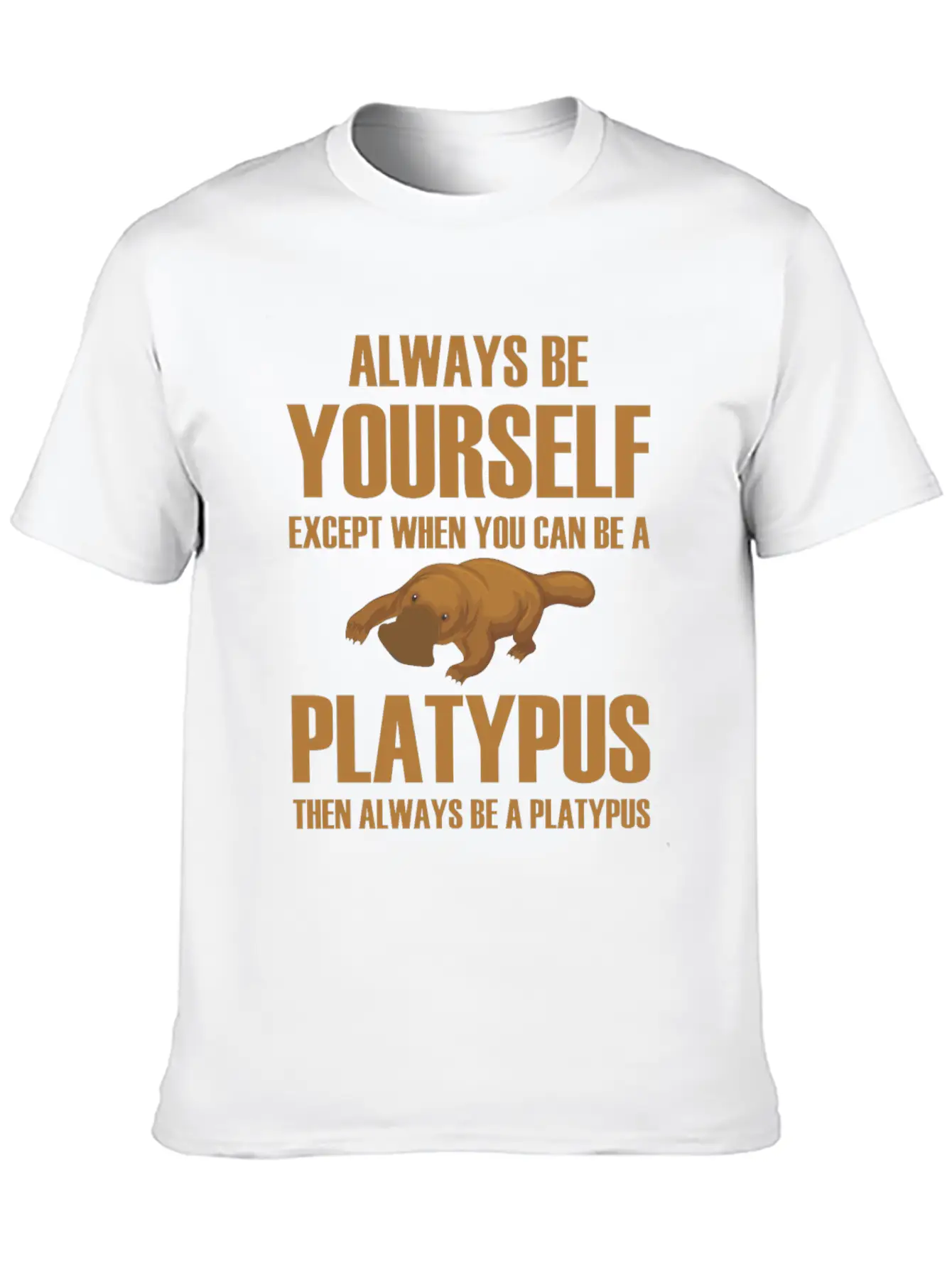 Always Be Yourself Then Always Be A Platypus Modern Fit Casual T-Shirt ��� Clean And Versatile Design