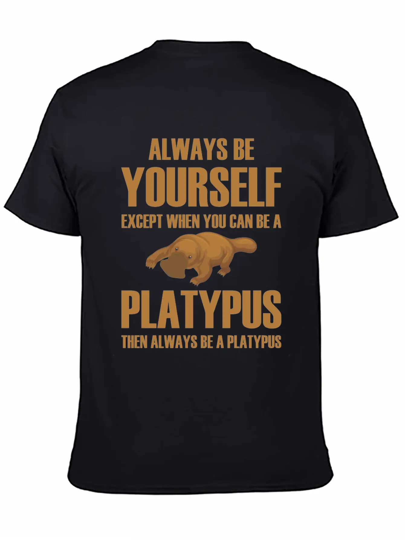 Always Be Yourself Then Always Be A Platypus Modern Fit Casual T-Shirt ��� Clean And Versatile Design