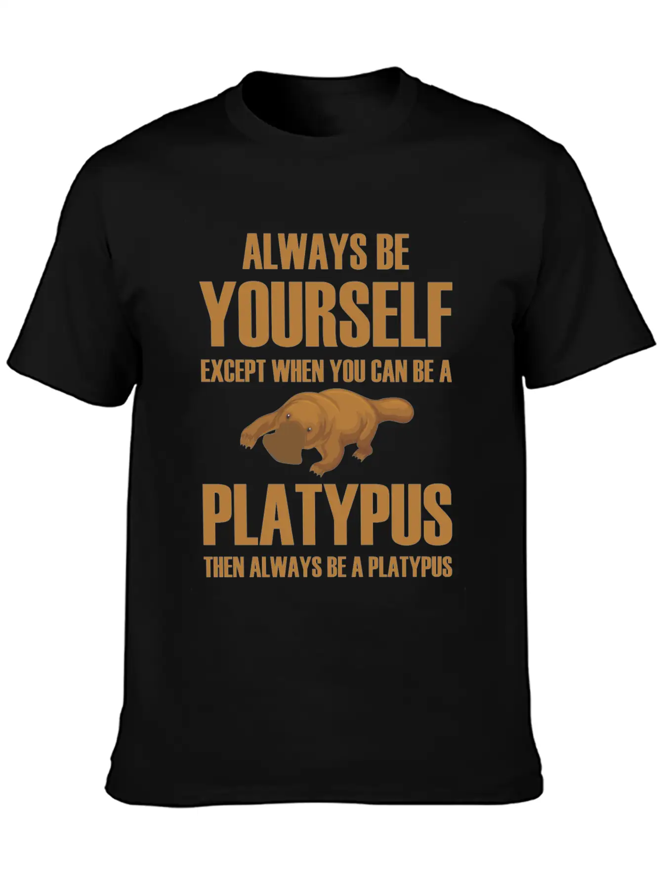 Always Be Yourself Then Always Be A Platypus Modern Fit Casual T-Shirt ��� Clean And Versatile Design