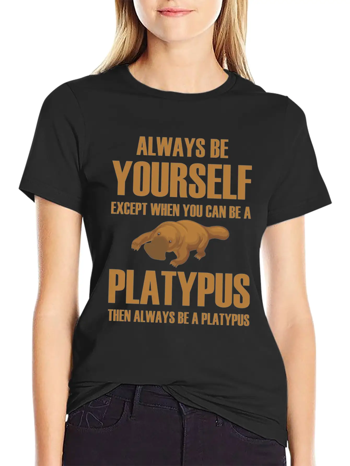 Always Be Yourself Then Always Be A Platypus Modern Fit Casual T-Shirt ��� Clean And Versatile Design