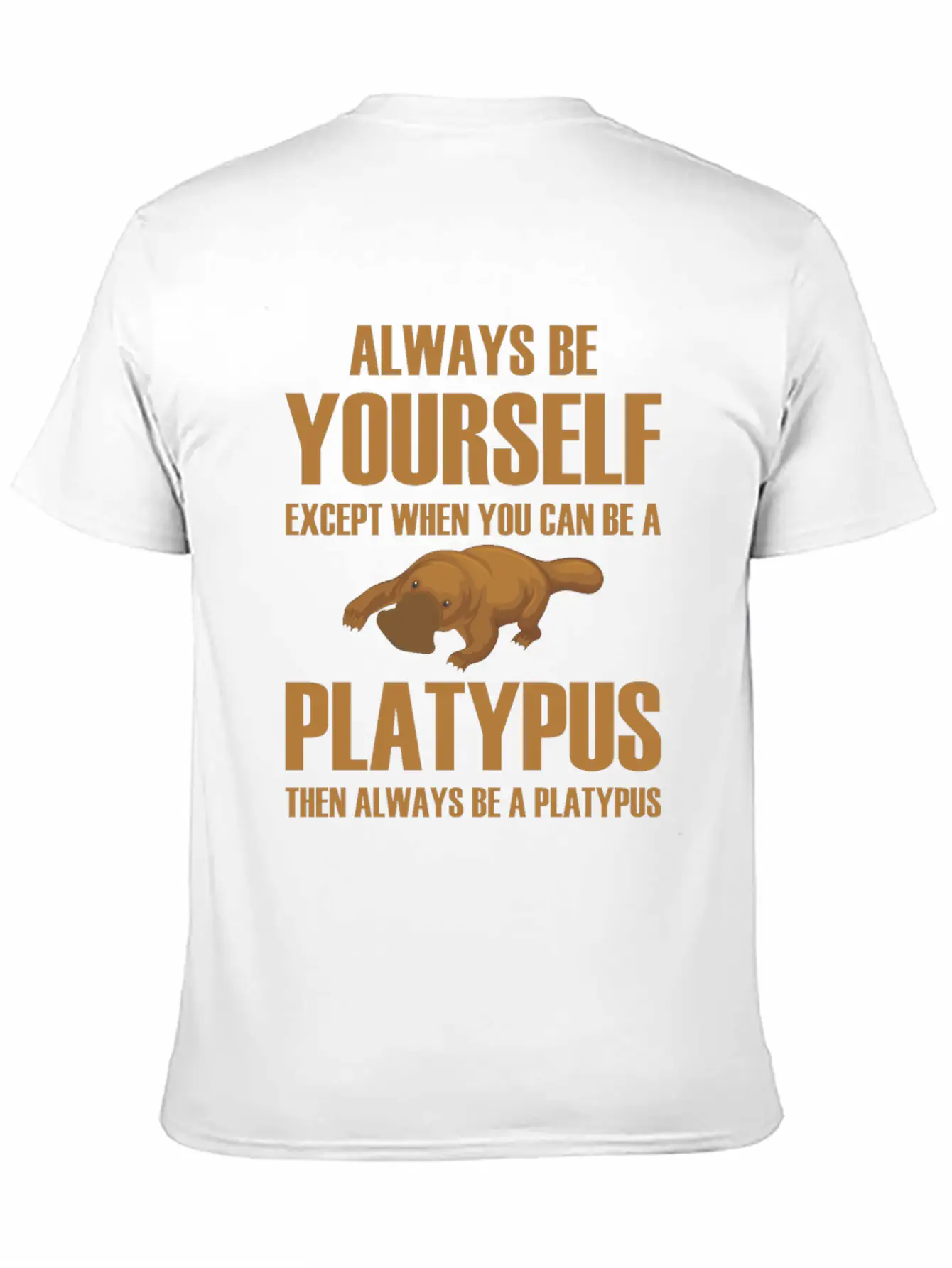 Always Be Yourself Then Always Be A Platypus Modern Fit Casual T-Shirt ��� Clean And Versatile Design