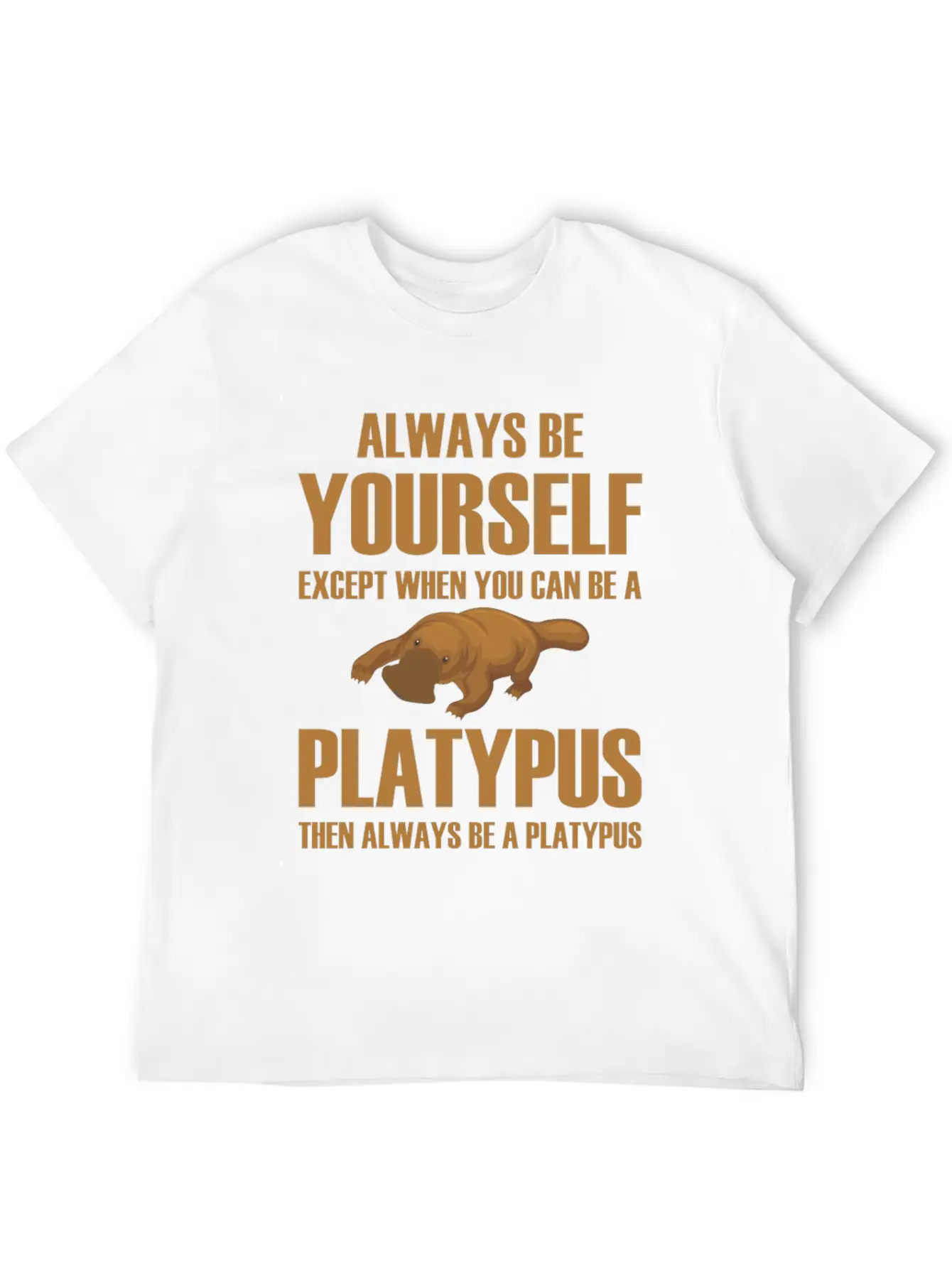 Always Be Yourself Then Always Be A Platypus Modern Fit Casual T-Shirt ��� Clean And Versatile Design