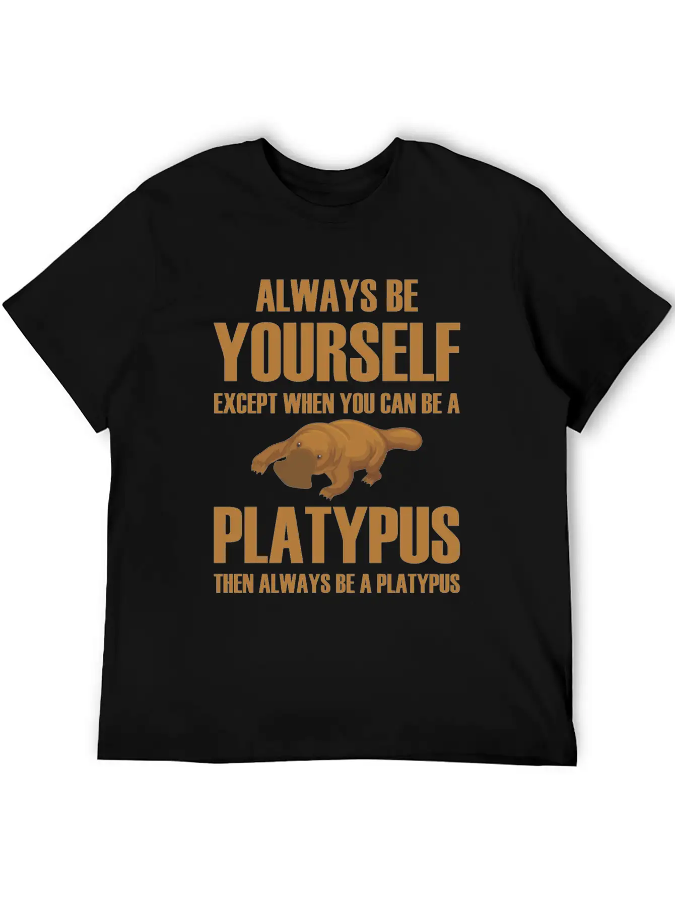 Always Be Yourself Then Always Be A Platypus Modern Fit Casual T-Shirt ��� Clean And Versatile Design