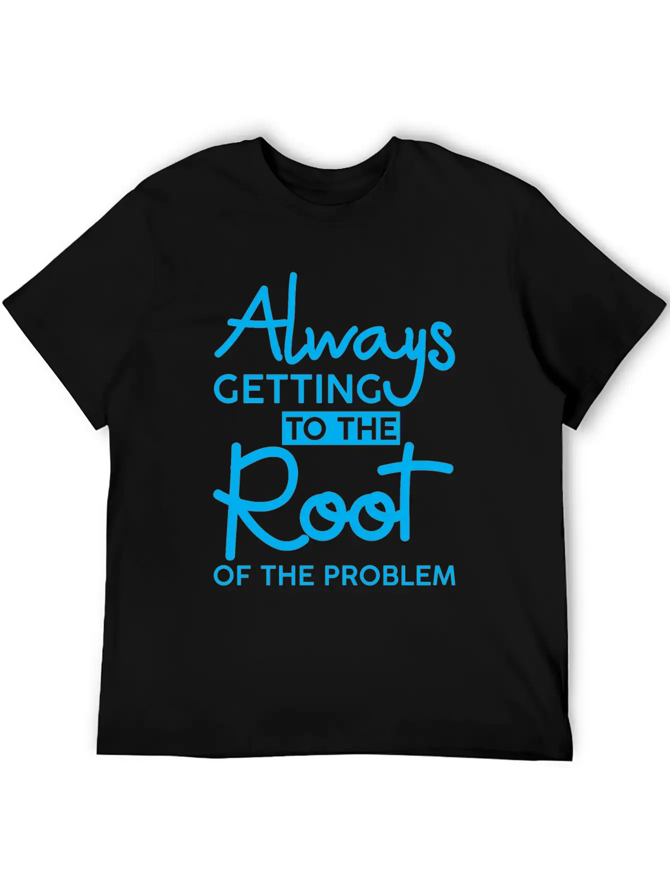 Always Getting To The Root Of The Problem 3 Stylish Everyday T-Shirt – Unisex Basic Cotton Tee