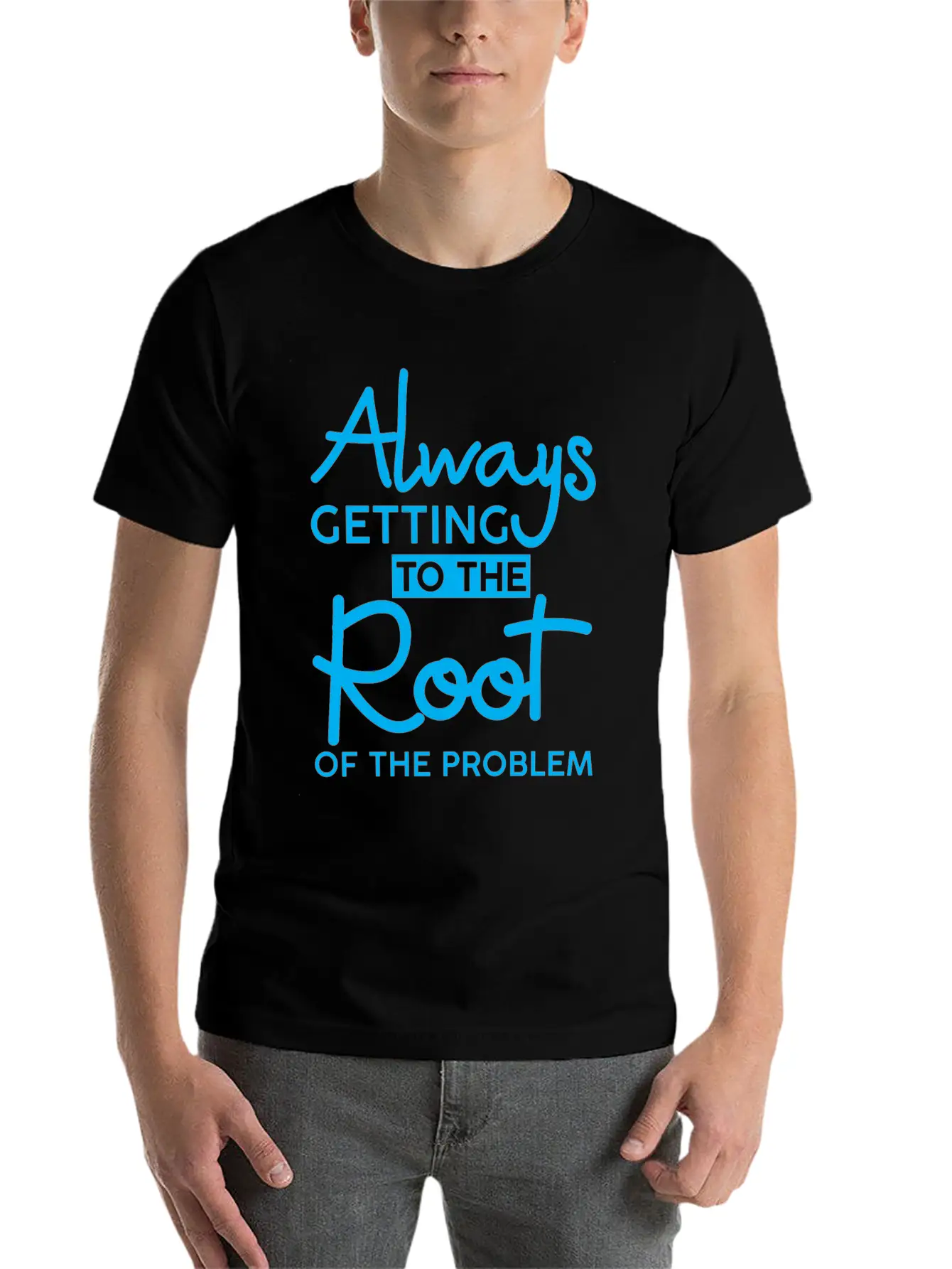 Always Getting To The Root Of The Problem 3 Stylish Everyday T-Shirt – Unisex Basic Cotton Tee