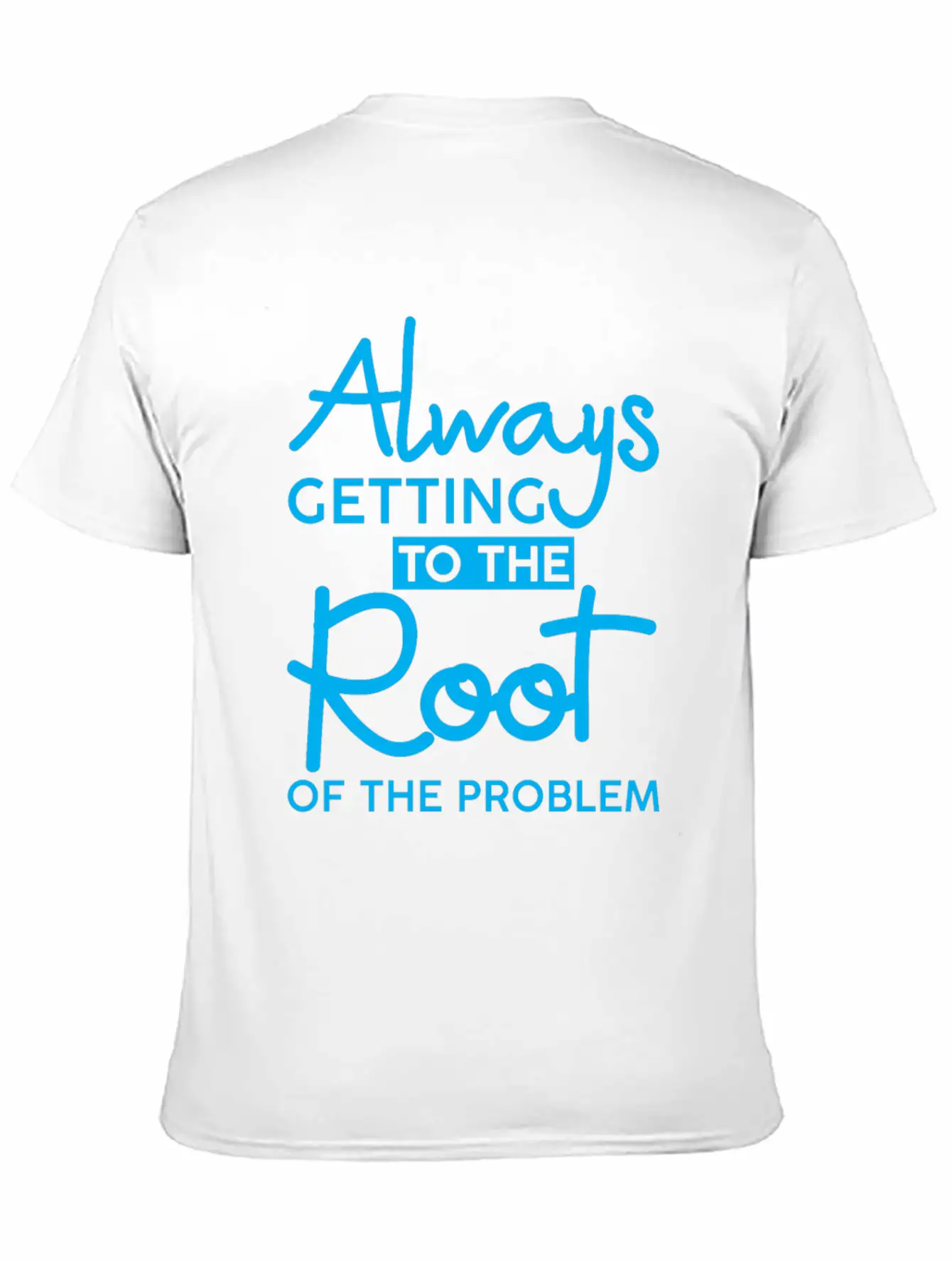 Always Getting To The Root Of The Problem 3 Stylish Everyday T-Shirt – Unisex Basic Cotton Tee