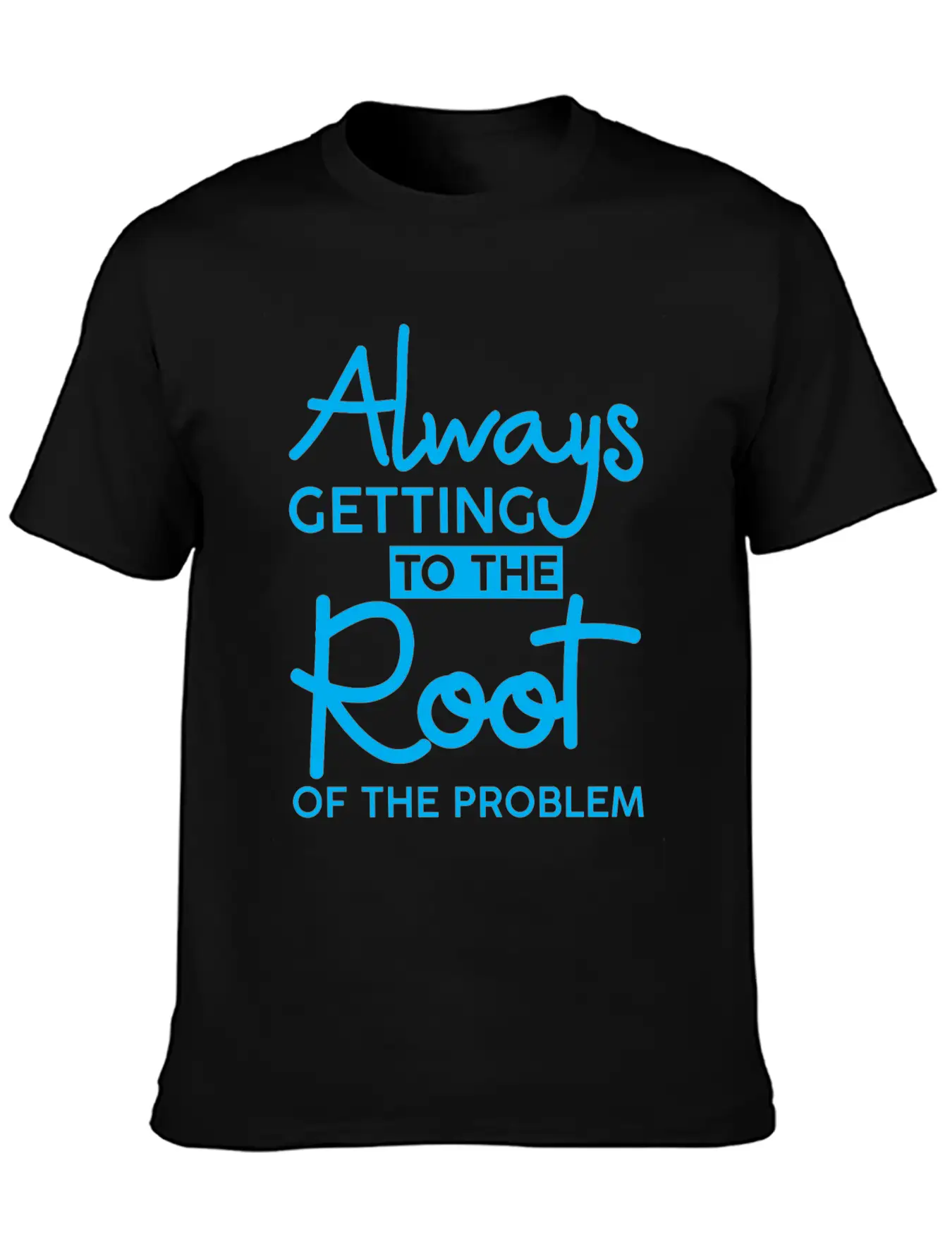 Always Getting To The Root Of The Problem 3 Stylish Everyday T-Shirt – Unisex Basic Cotton Tee
