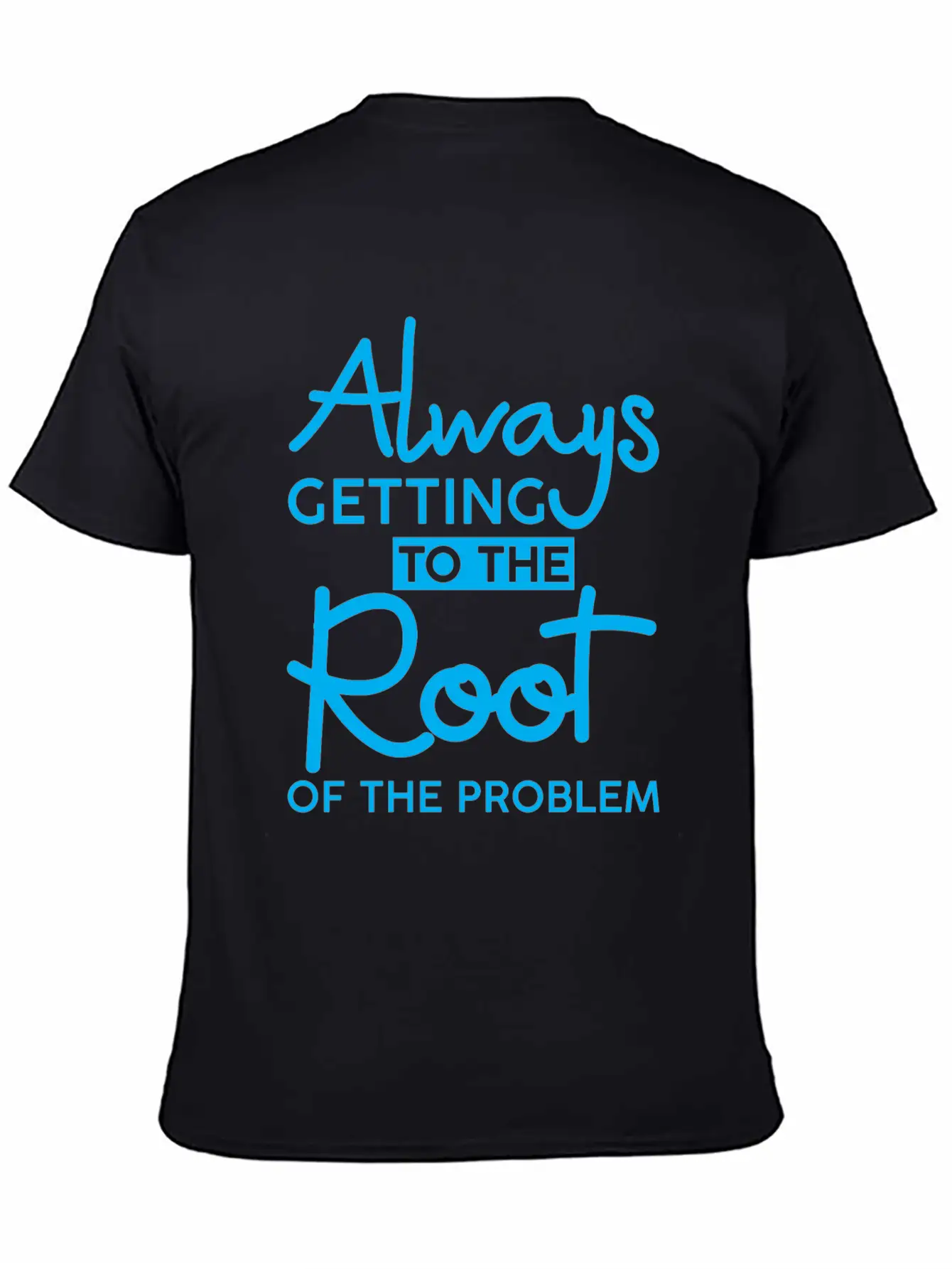 Always Getting To The Root Of The Problem 3 Stylish Everyday T-Shirt – Unisex Basic Cotton Tee