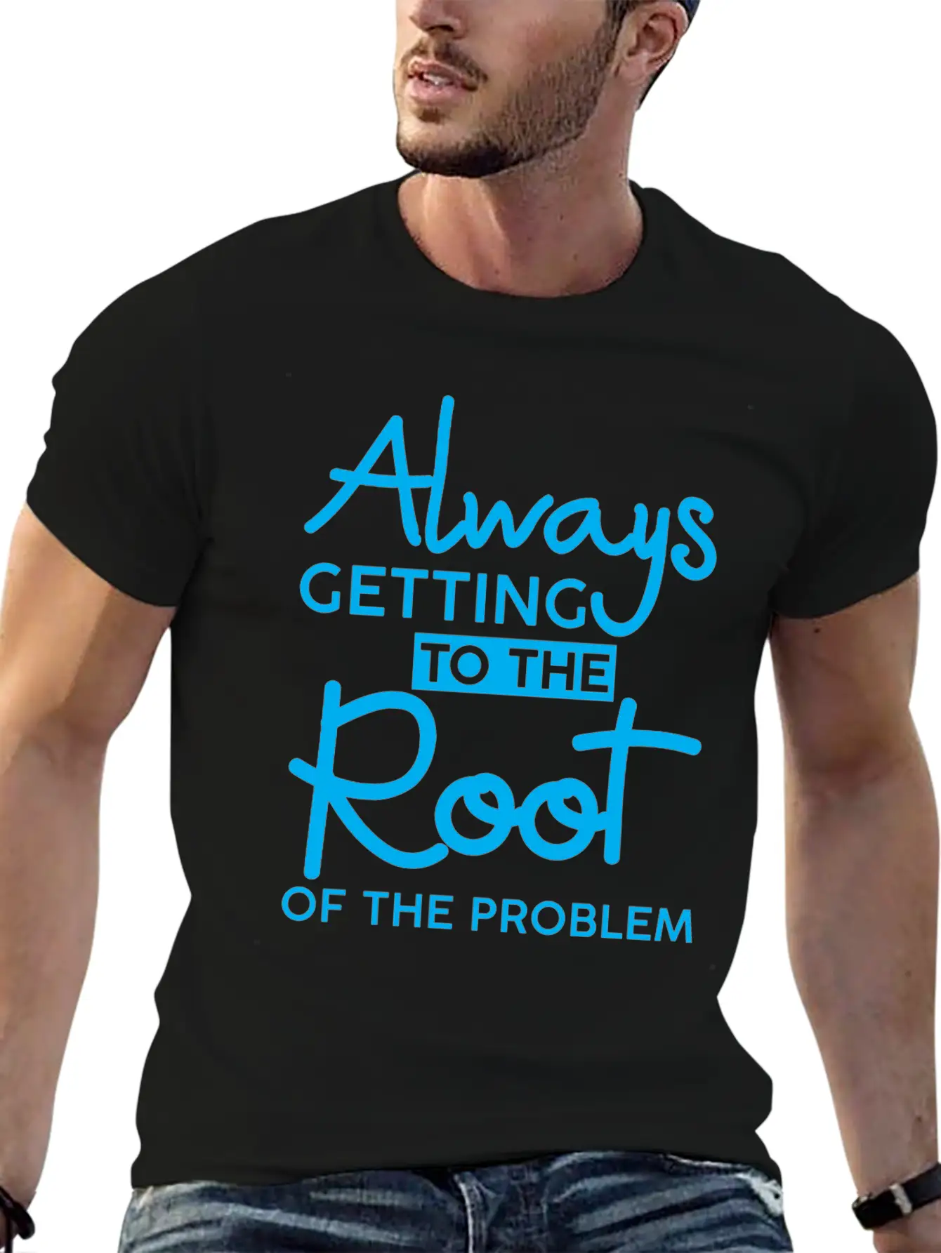 Always Getting To The Root Of The Problem 3 Stylish Everyday T-Shirt – Unisex Basic Cotton Tee