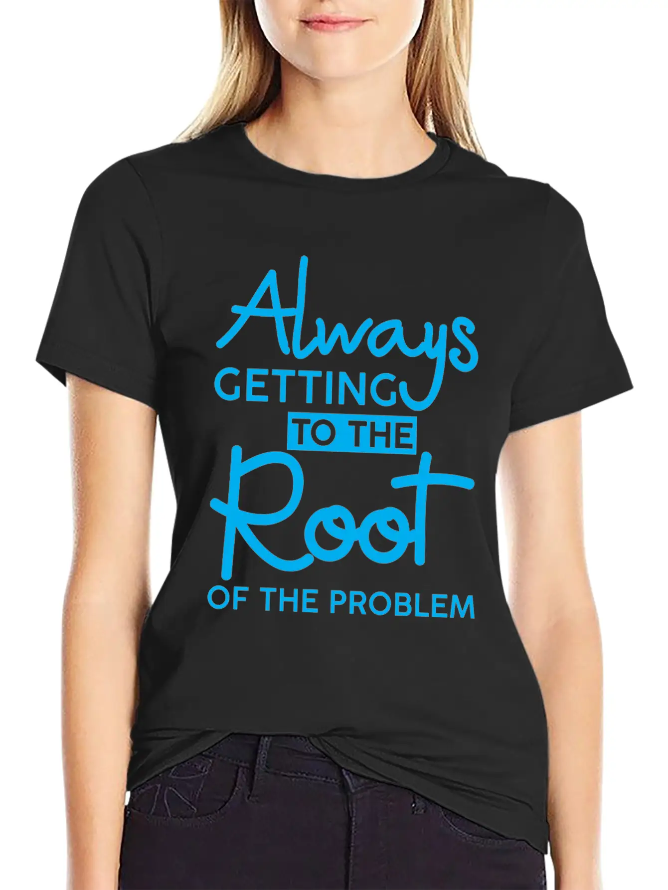 Always Getting To The Root Of The Problem 3 Stylish Everyday T-Shirt – Unisex Basic Cotton Tee