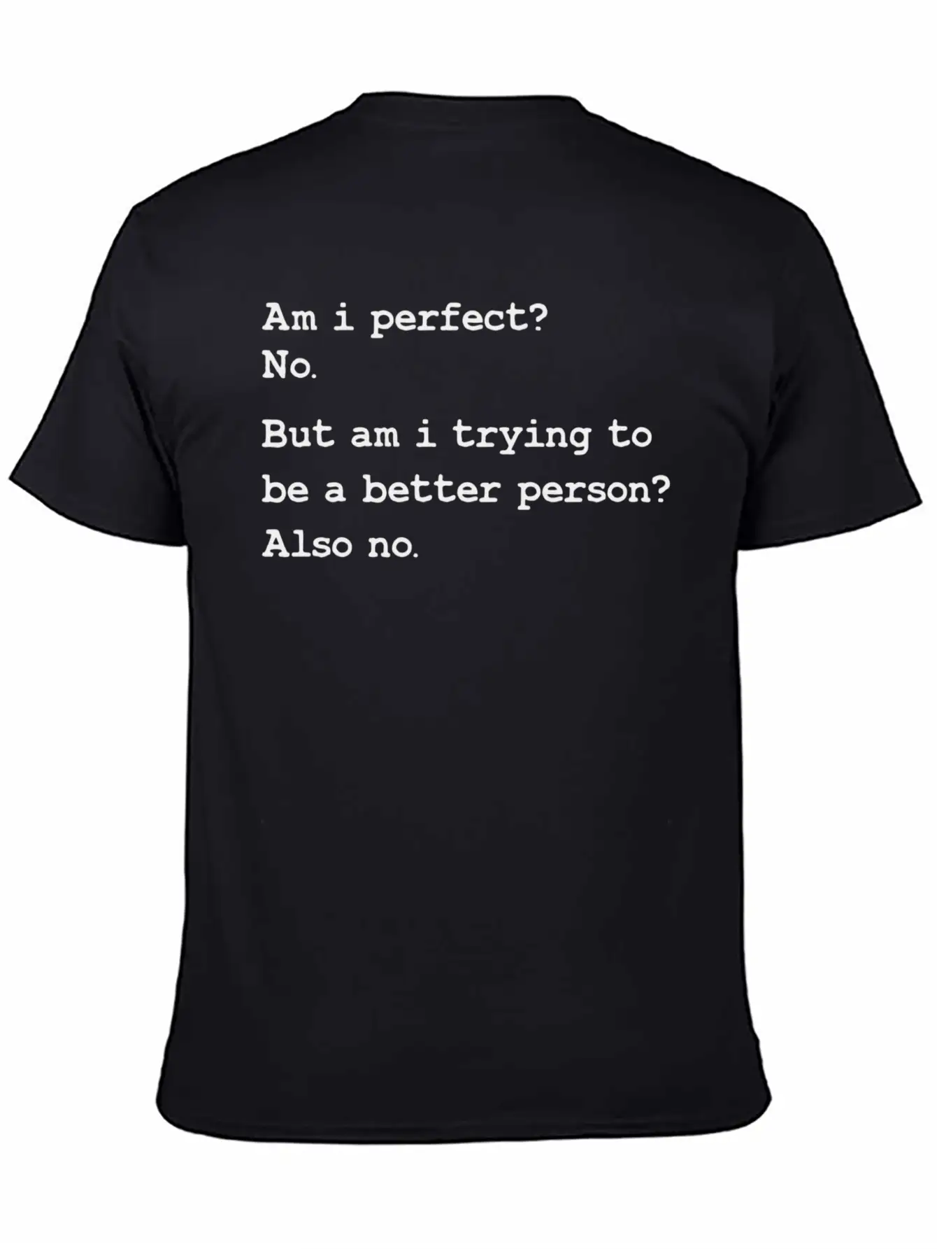 Am I Perfect No But Am I Trying To Be A Better Unisex Casual T-Shirt – Clean Design For Daily Comfort
