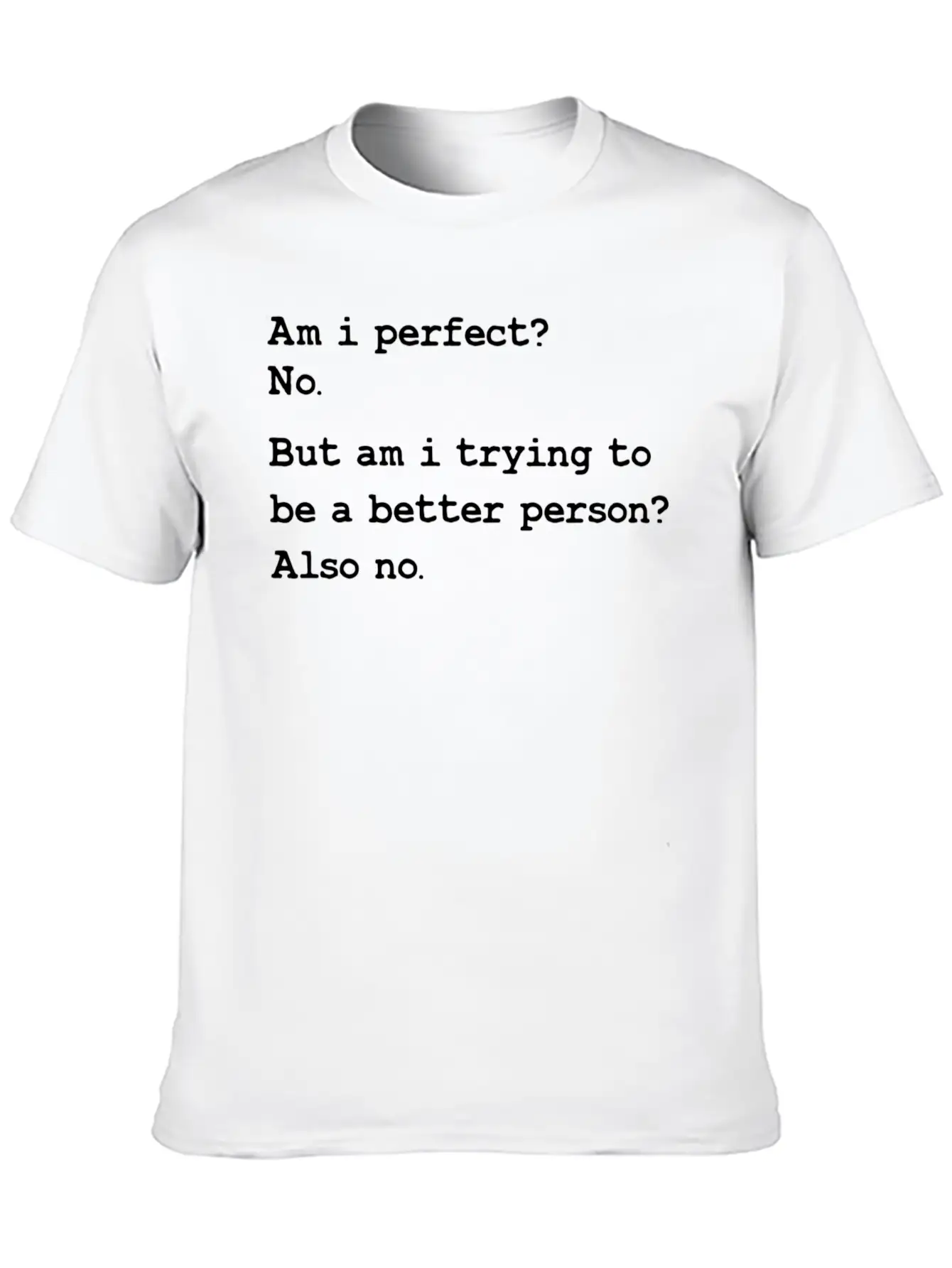 Am I Perfect No But Am I Trying To Be A Better Unisex Casual T-Shirt – Clean Design For Daily Comfort