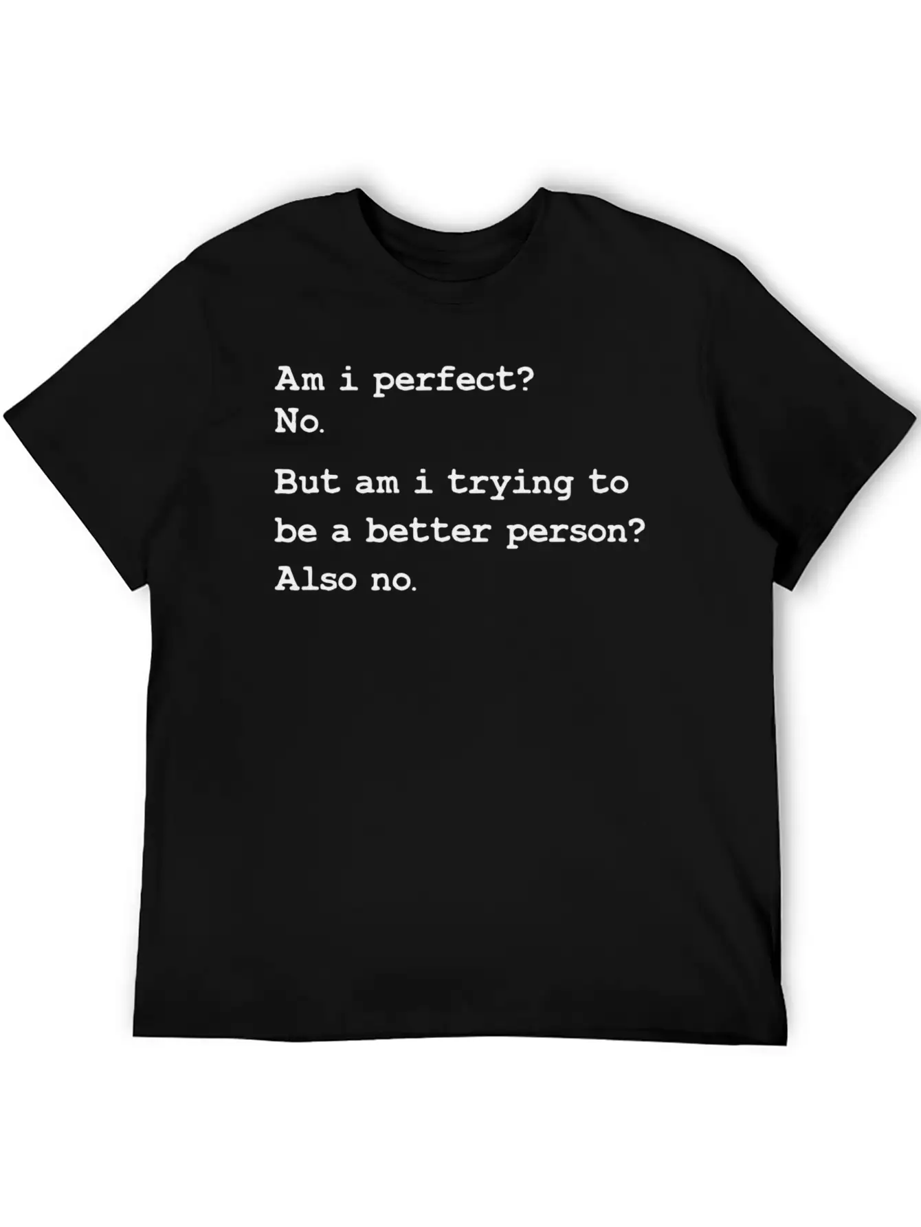 Am I Perfect No But Am I Trying To Be A Better Unisex Casual T-Shirt – Clean Design For Daily Comfort