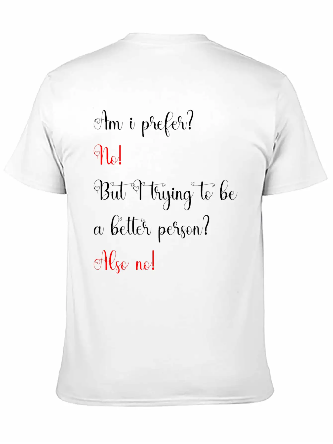 Am I Prefer No But I Trying To Be A Better Person Relaxed Everyday Tee – Lightweight And Durable Cotton