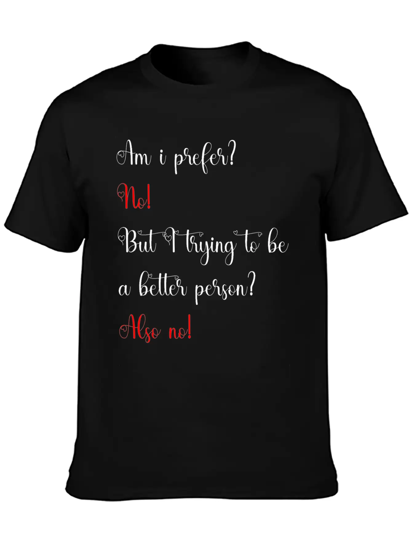 Am I Prefer No But I Trying To Be A Better Person Relaxed Everyday Tee – Lightweight And Durable Cotton