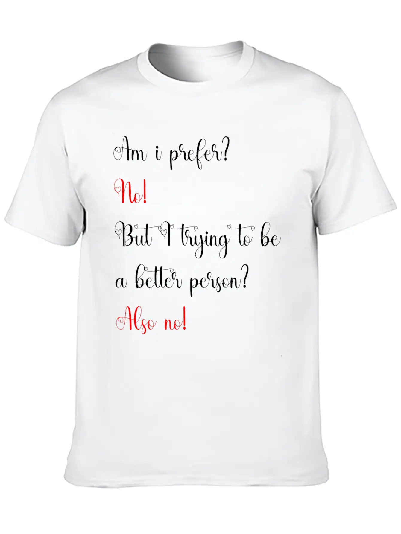 Am I Prefer No But I Trying To Be A Better Person Relaxed Everyday Tee – Lightweight And Durable Cotton