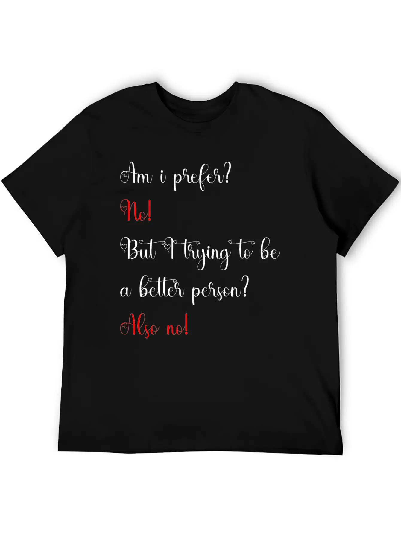 Am I Prefer No But I Trying To Be A Better Person Relaxed Everyday Tee – Lightweight And Durable Cotton