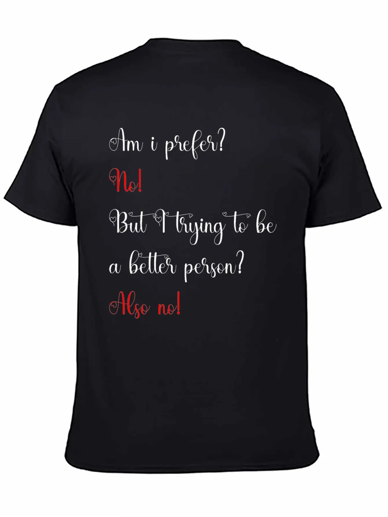 Am I Prefer No But I Trying To Be A Better Person Relaxed Everyday Tee – Lightweight And Durable Cotton