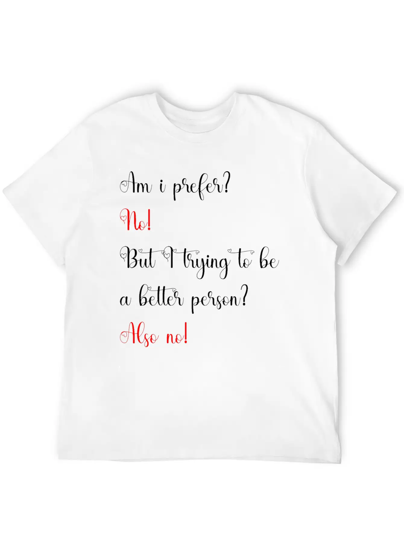 Am I Prefer No But I Trying To Be A Better Person Relaxed Everyday Tee – Lightweight And Durable Cotton