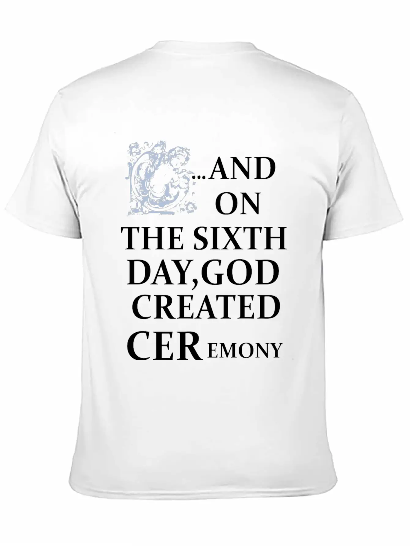 And On The Sixth Day God Created Ceremony Unisex Casual T-Shirt – Clean Design For Daily Comfort