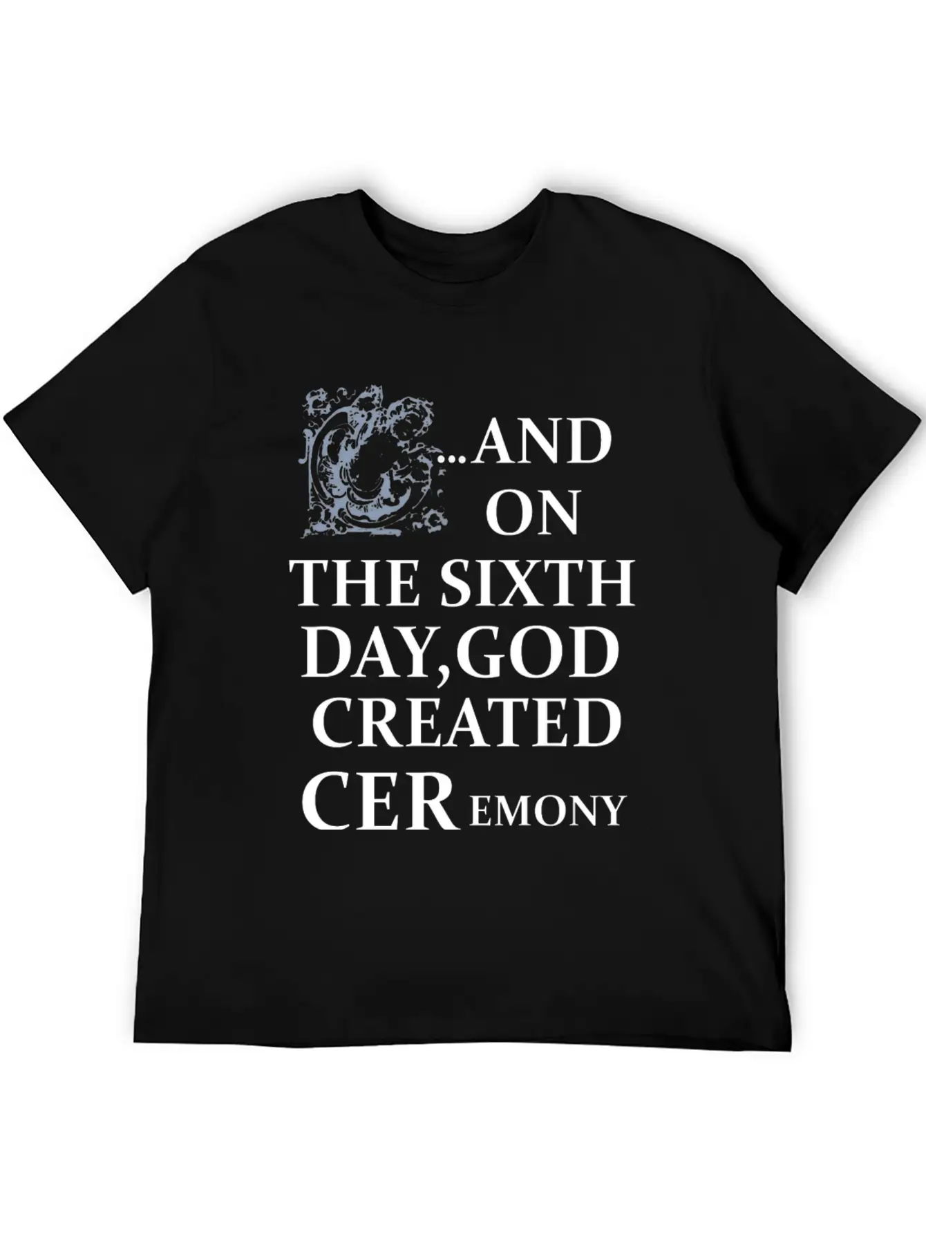 And On The Sixth Day God Created Ceremony Unisex Casual T-Shirt – Clean Design For Daily Comfort