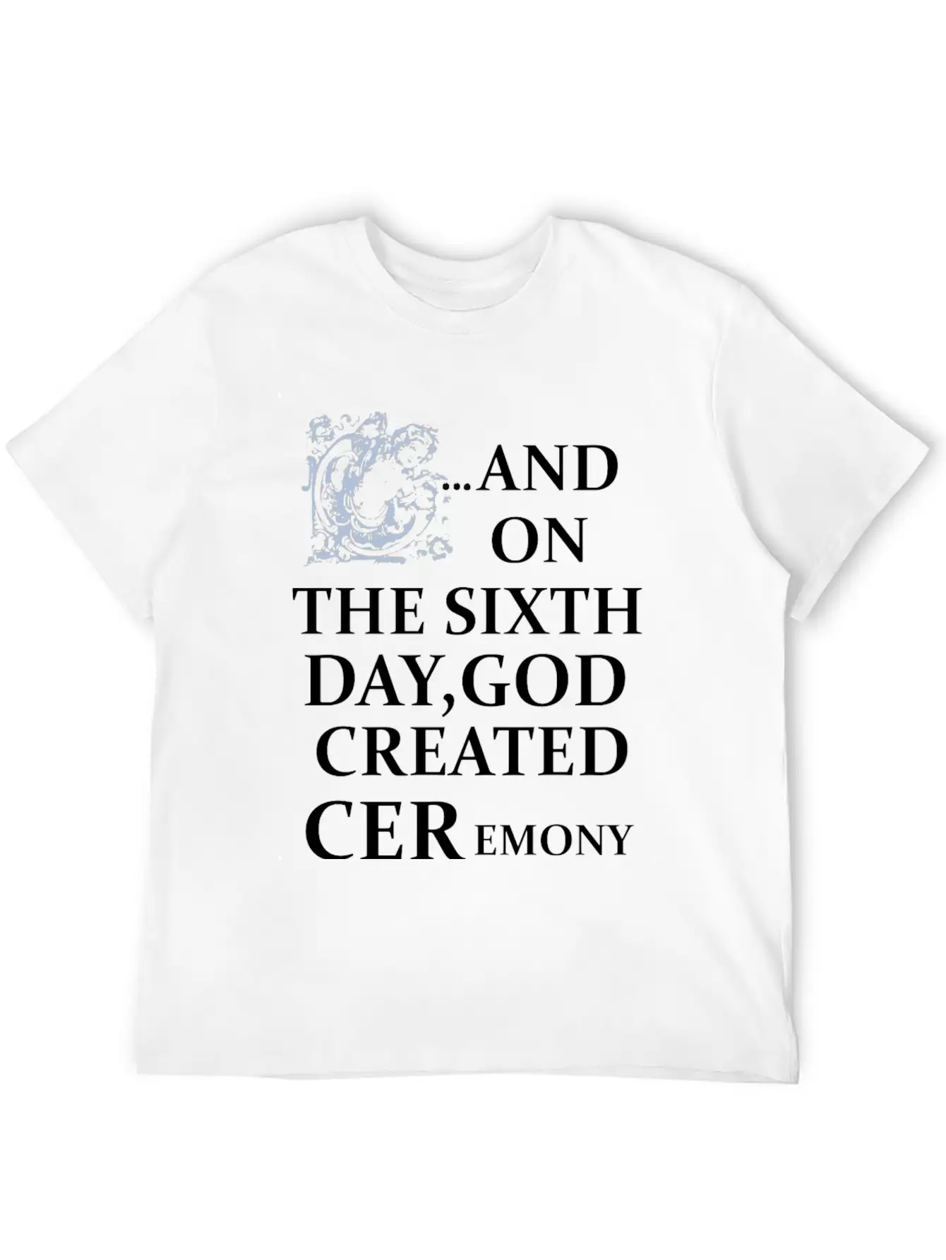 And On The Sixth Day God Created Ceremony Unisex Casual T-Shirt – Clean Design For Daily Comfort