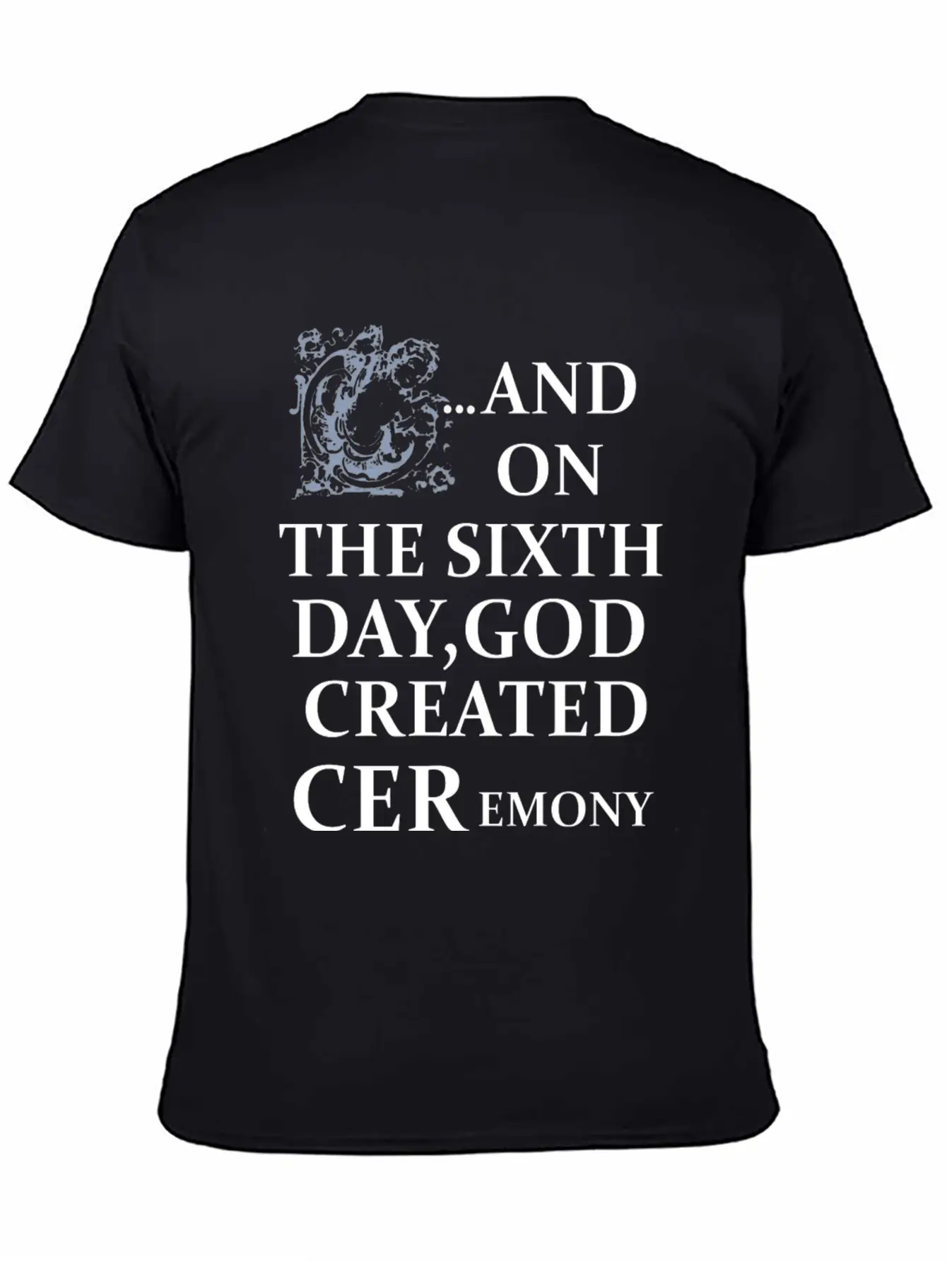 And On The Sixth Day God Created Ceremony Unisex Casual T-Shirt – Clean Design For Daily Comfort