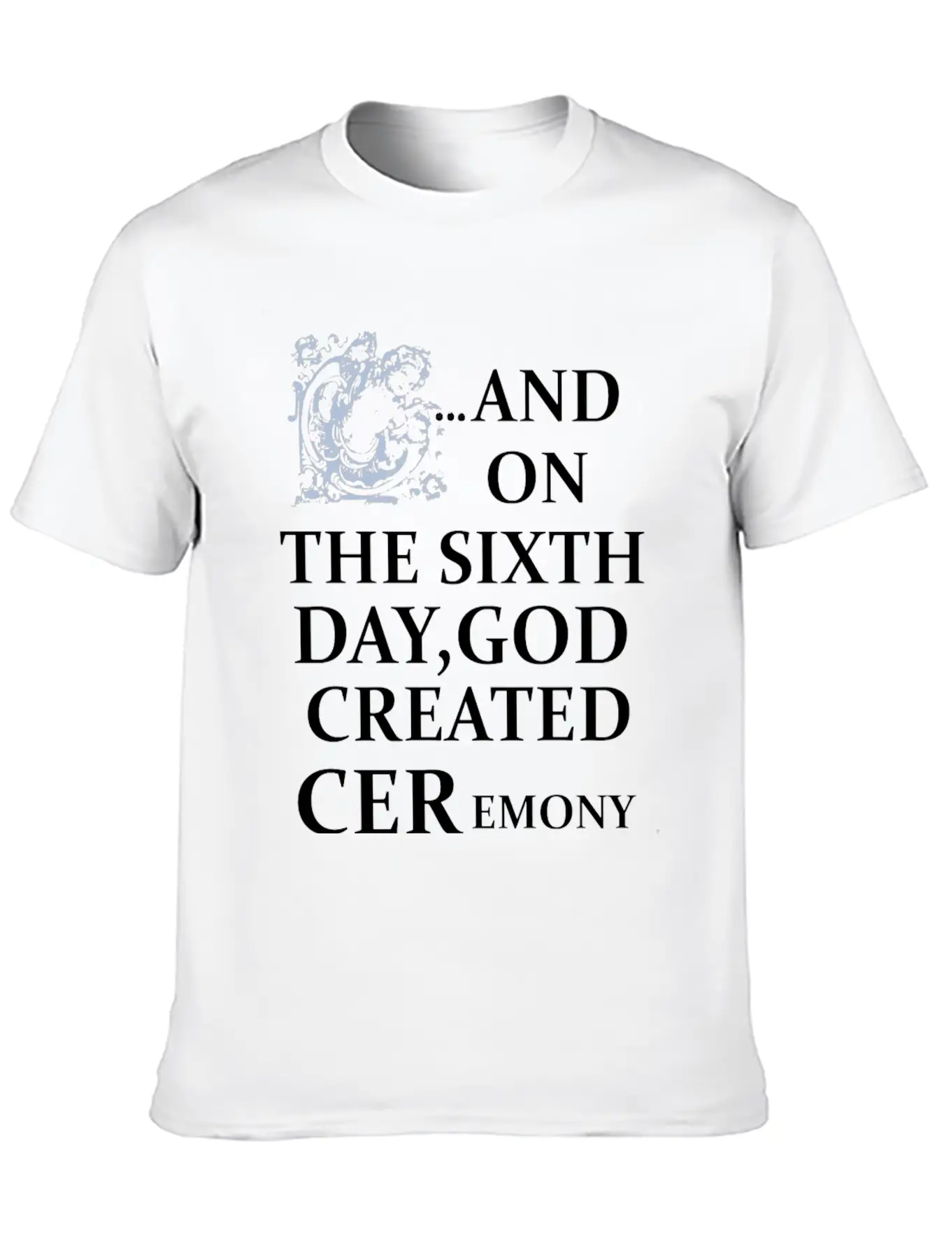 And On The Sixth Day God Created Ceremony Unisex Casual T-Shirt – Clean Design For Daily Comfort