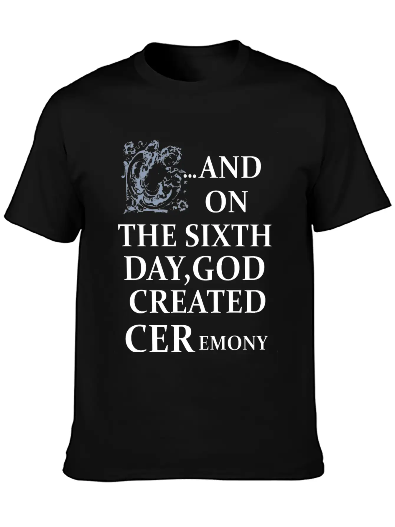 And On The Sixth Day God Created Ceremony Unisex Casual T-Shirt – Clean Design For Daily Comfort