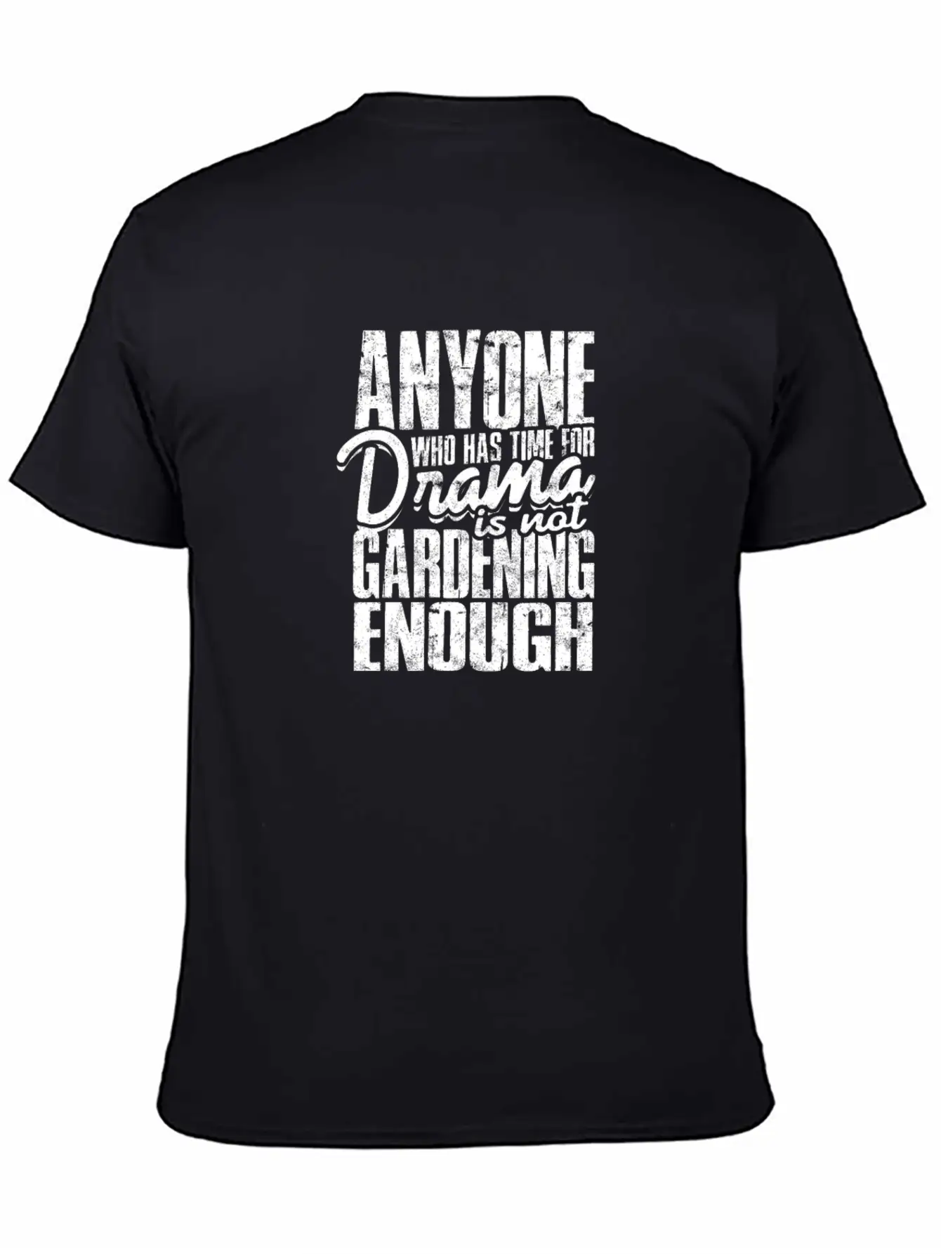 Anyone Who Has Time For Drama Is Not Gardening Modern Fit Casual T-Shirt ��� Clean And Versatile Design
