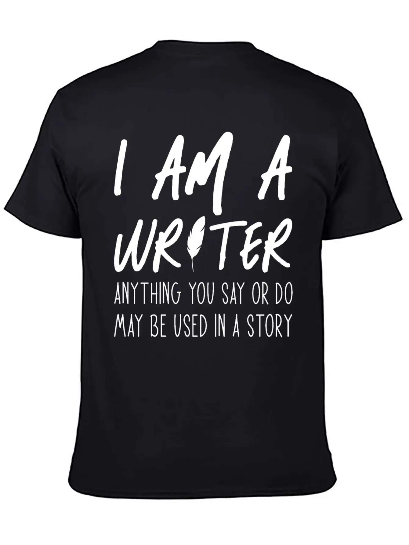 Anything You Say Or Do May Be Used In A Story Relaxed Everyday Tee – Lightweight And Durable Cotton