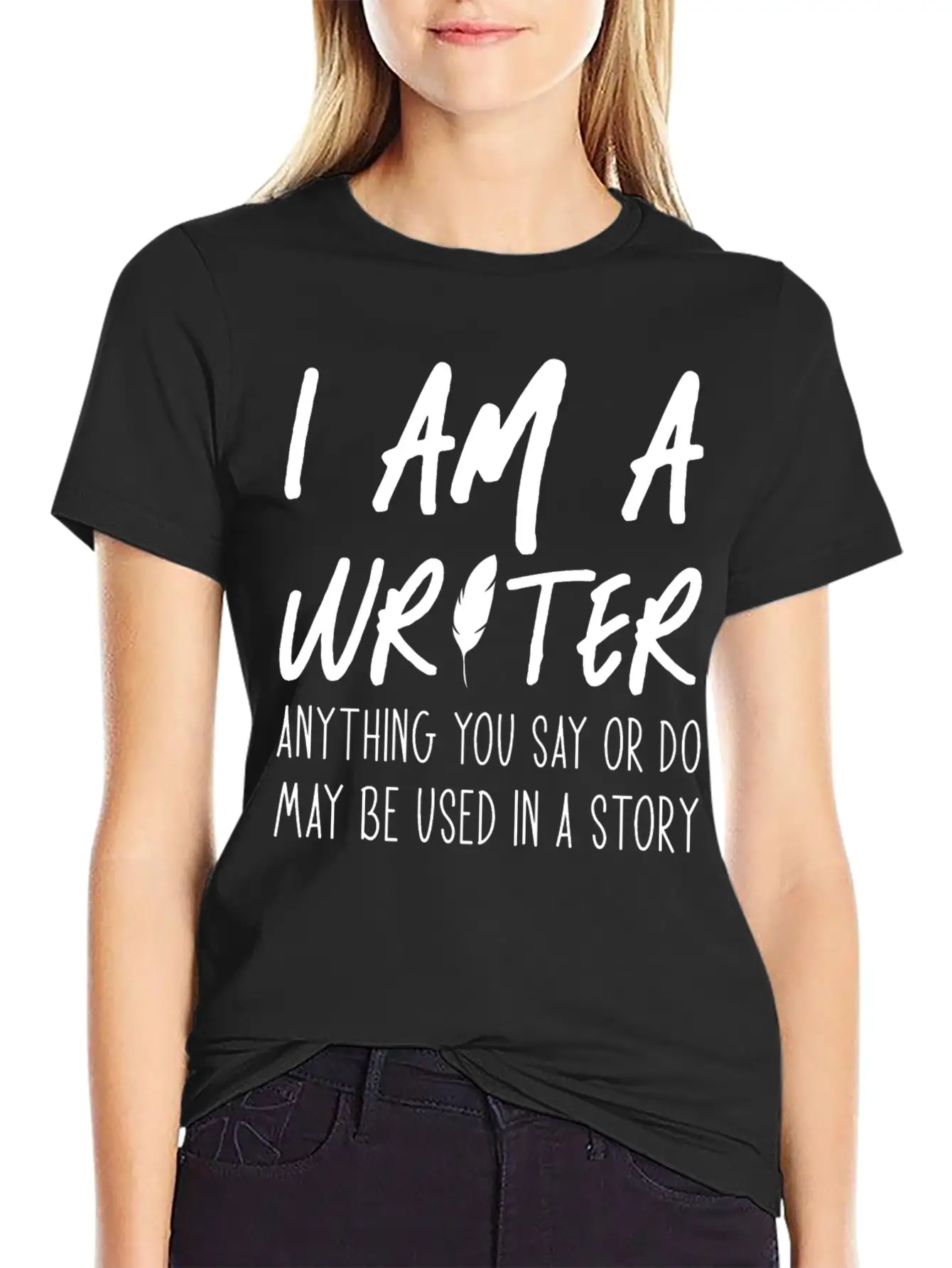 Anything You Say Or Do May Be Used In A Story Relaxed Everyday Tee – Lightweight And Durable Cotton