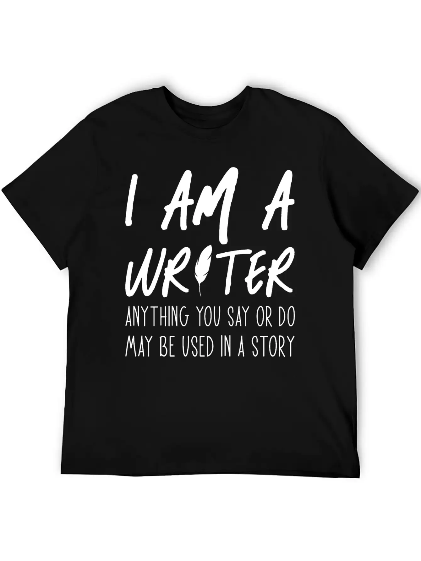 Anything You Say Or Do May Be Used In A Story Relaxed Everyday Tee – Lightweight And Durable Cotton