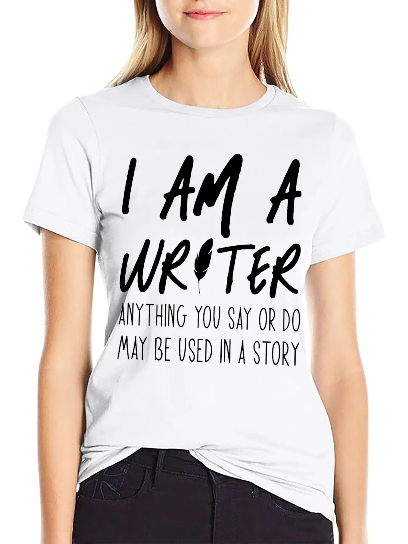 Anything You Say Or Do May Be Used In A Story Relaxed Everyday Tee – Lightweight And Durable Cotton