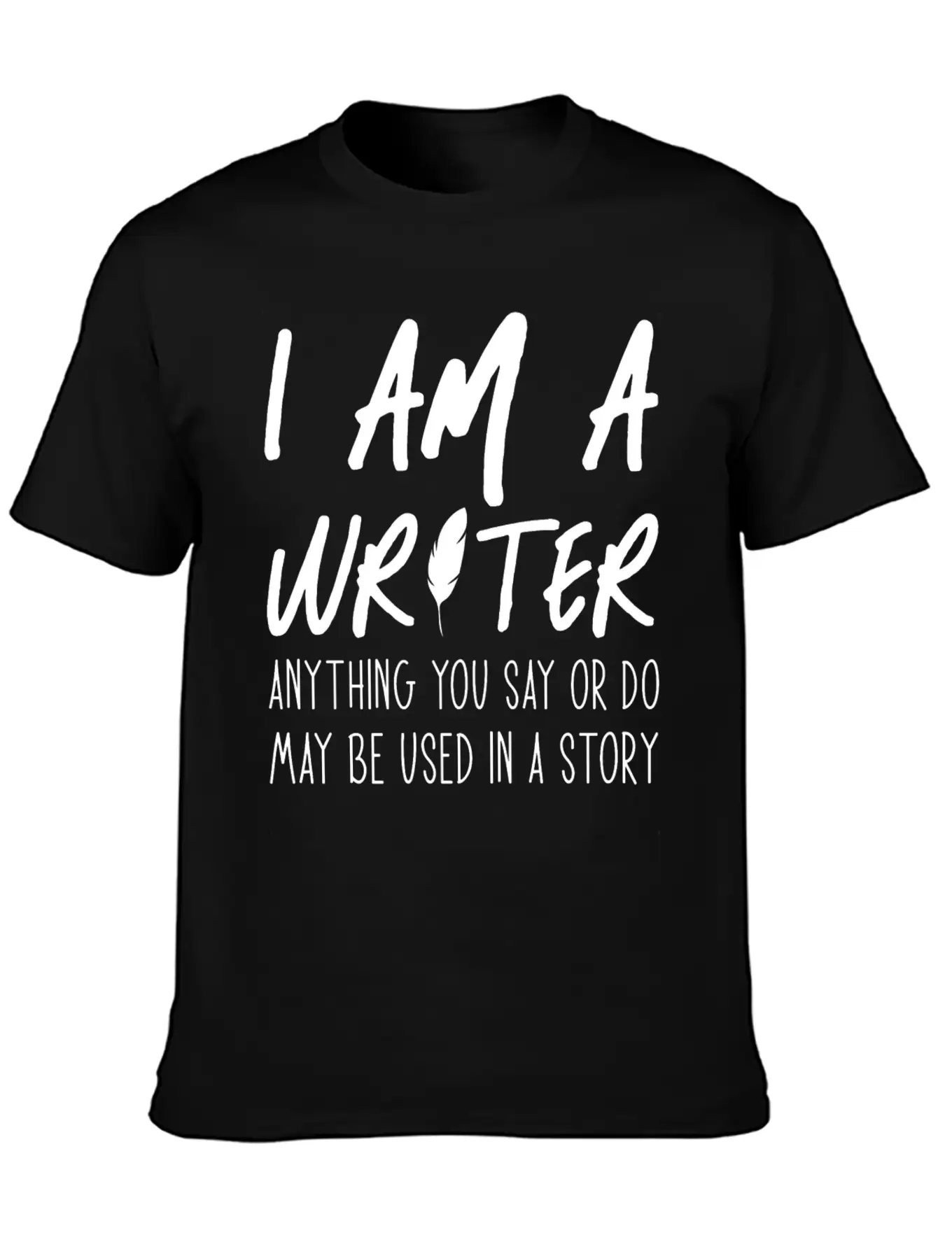 Anything You Say Or Do May Be Used In A Story Relaxed Everyday Tee – Lightweight And Durable Cotton