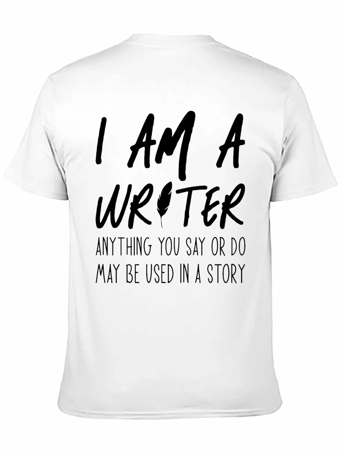 Anything You Say Or Do May Be Used In A Story Relaxed Everyday Tee – Lightweight And Durable Cotton
