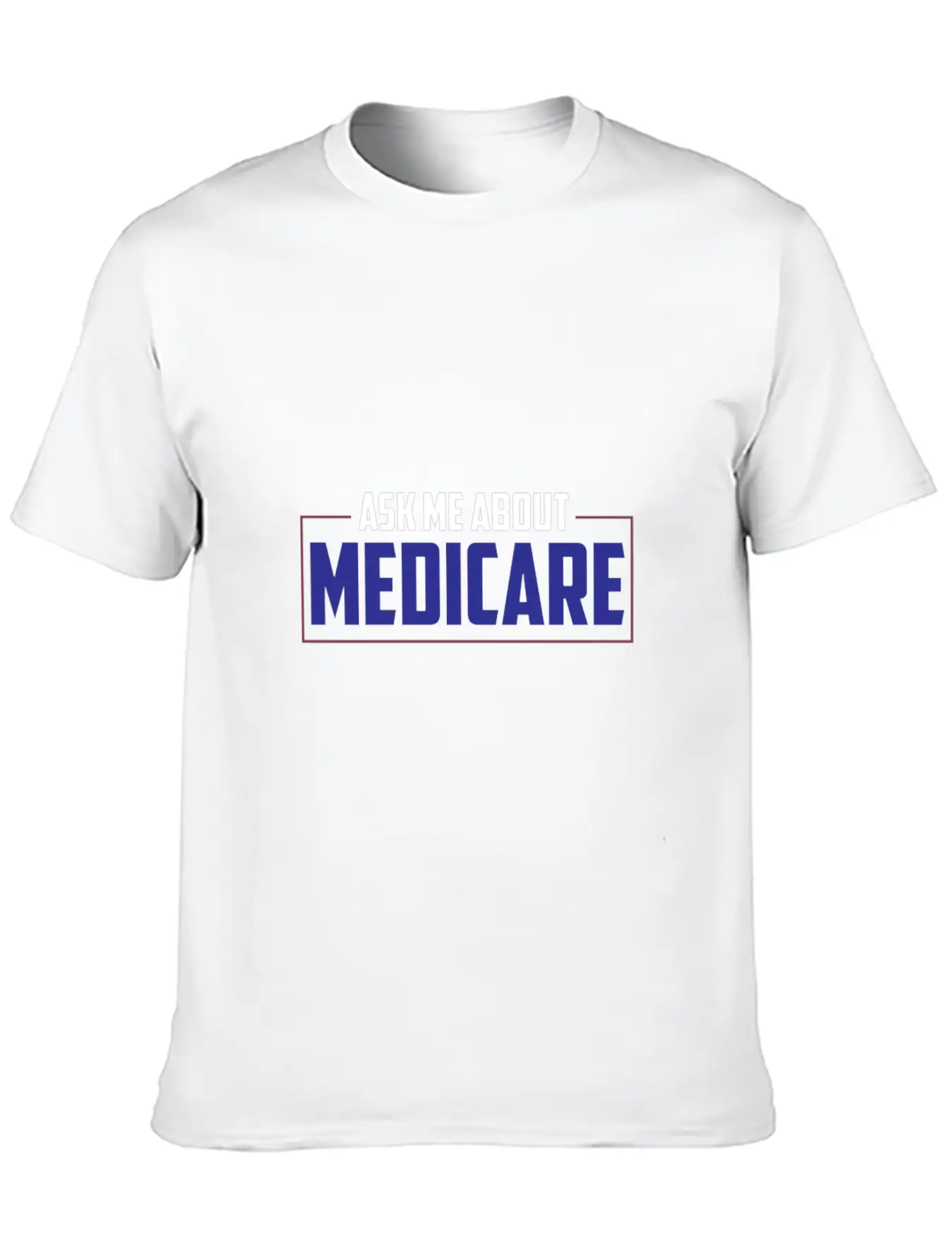 Ask Me About Medicare Insurance Agent Basic Graphic T-Shirt – Daily Comfort In Soft Cotton