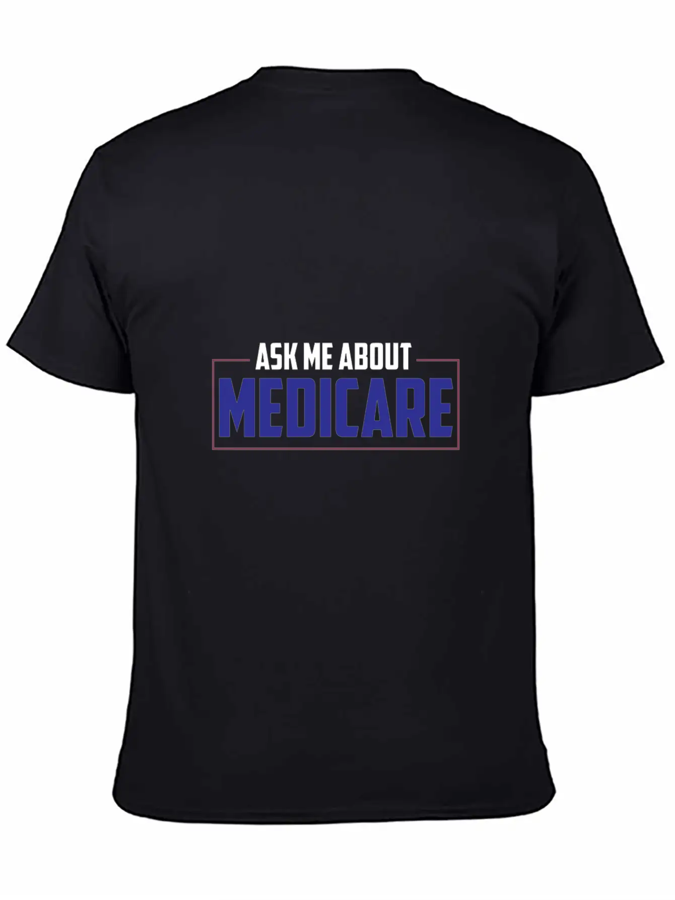 Ask Me About Medicare Insurance Agent Basic Graphic T-Shirt – Daily Comfort In Soft Cotton