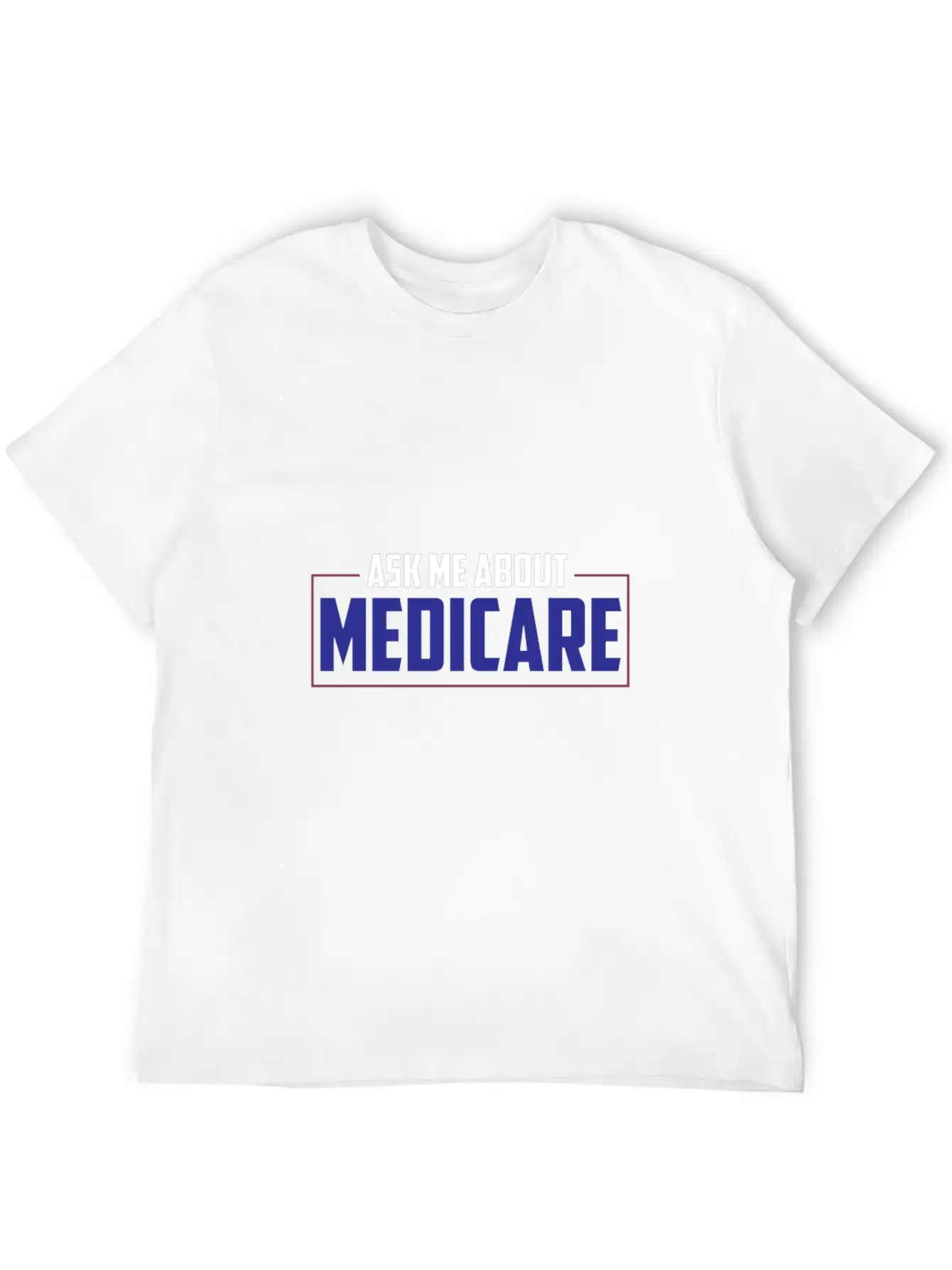 Ask Me About Medicare Insurance Agent Basic Graphic T-Shirt – Daily Comfort In Soft Cotton
