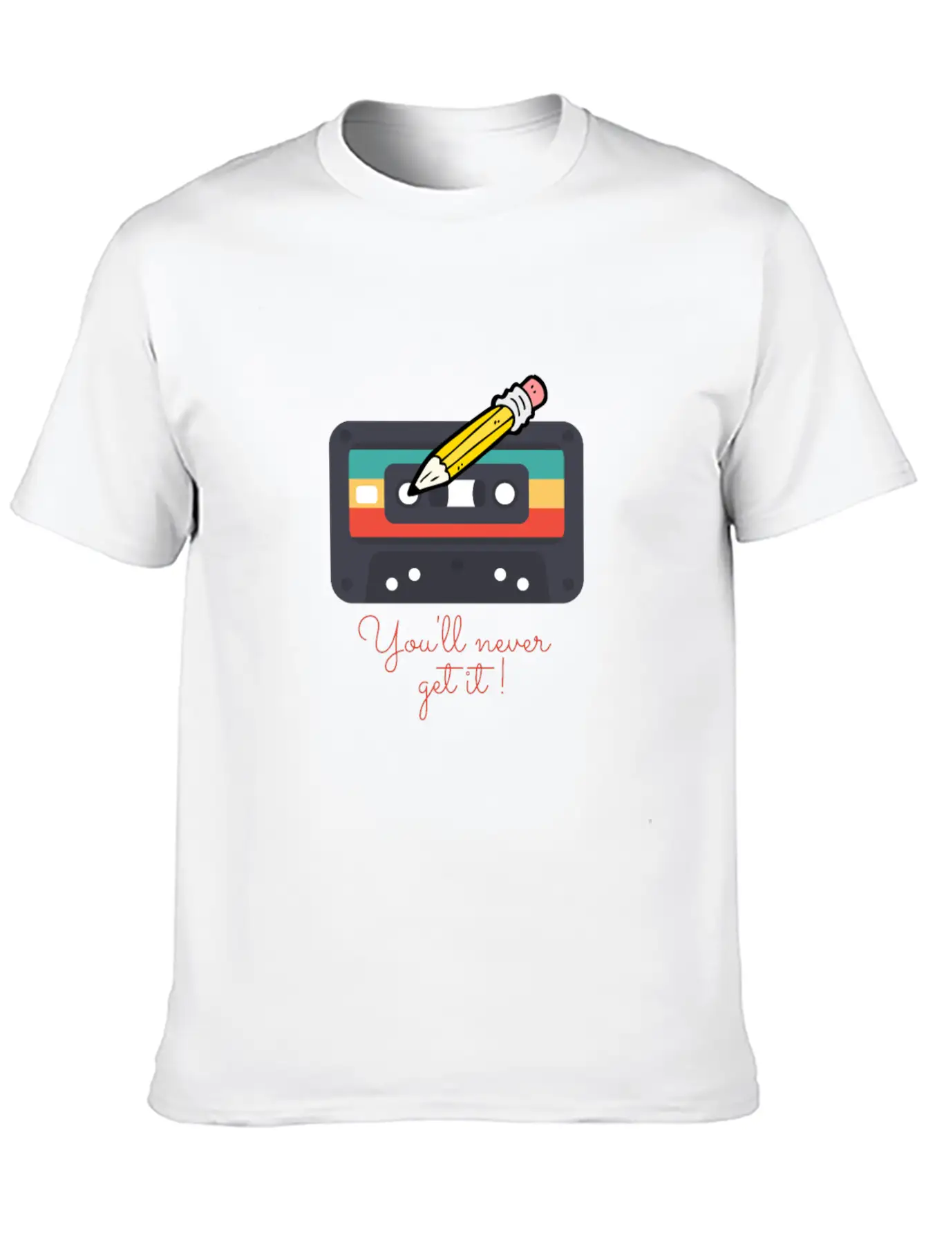 Audio Cassette Tape And Pencil You'll Never Get It Unisex Casual T-Shirt – Clean Design For Daily Comfort