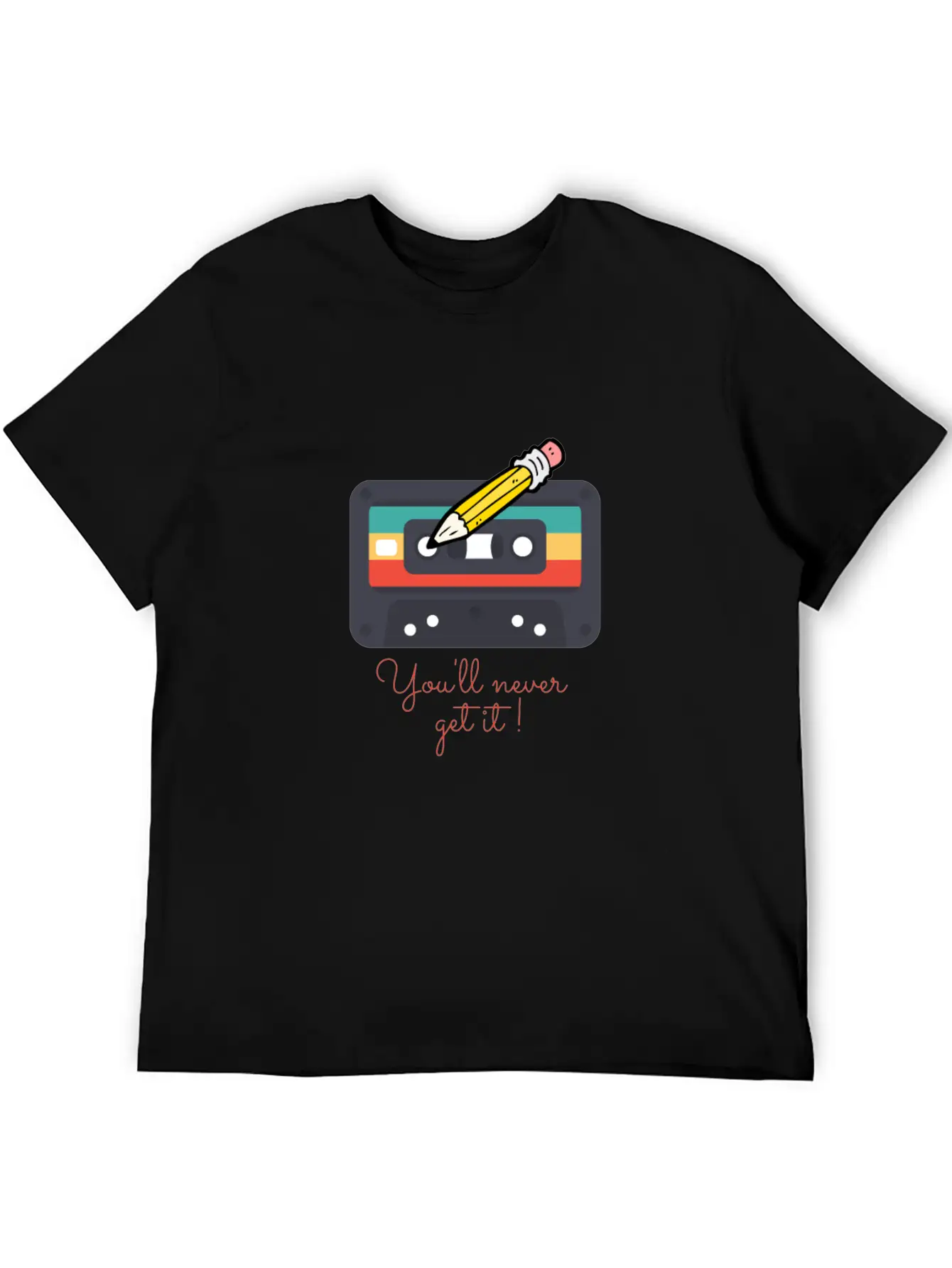 Audio Cassette Tape And Pencil You'll Never Get It Unisex Casual T-Shirt – Clean Design For Daily Comfort