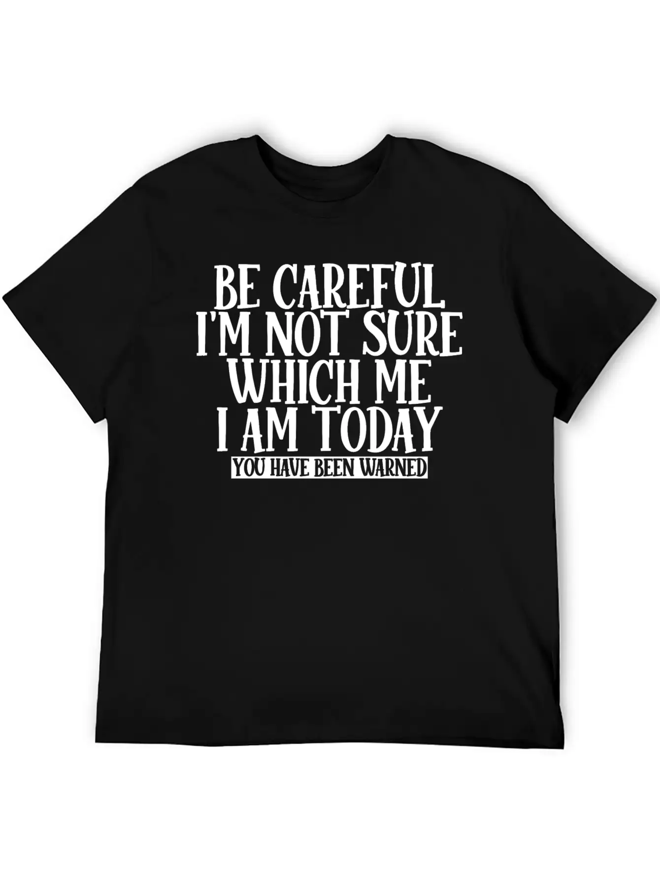 Be Careful, I'm Not Sure Which Me I Am Today 2 Unisex Casual T-Shirt – Clean Design For Daily Comfort