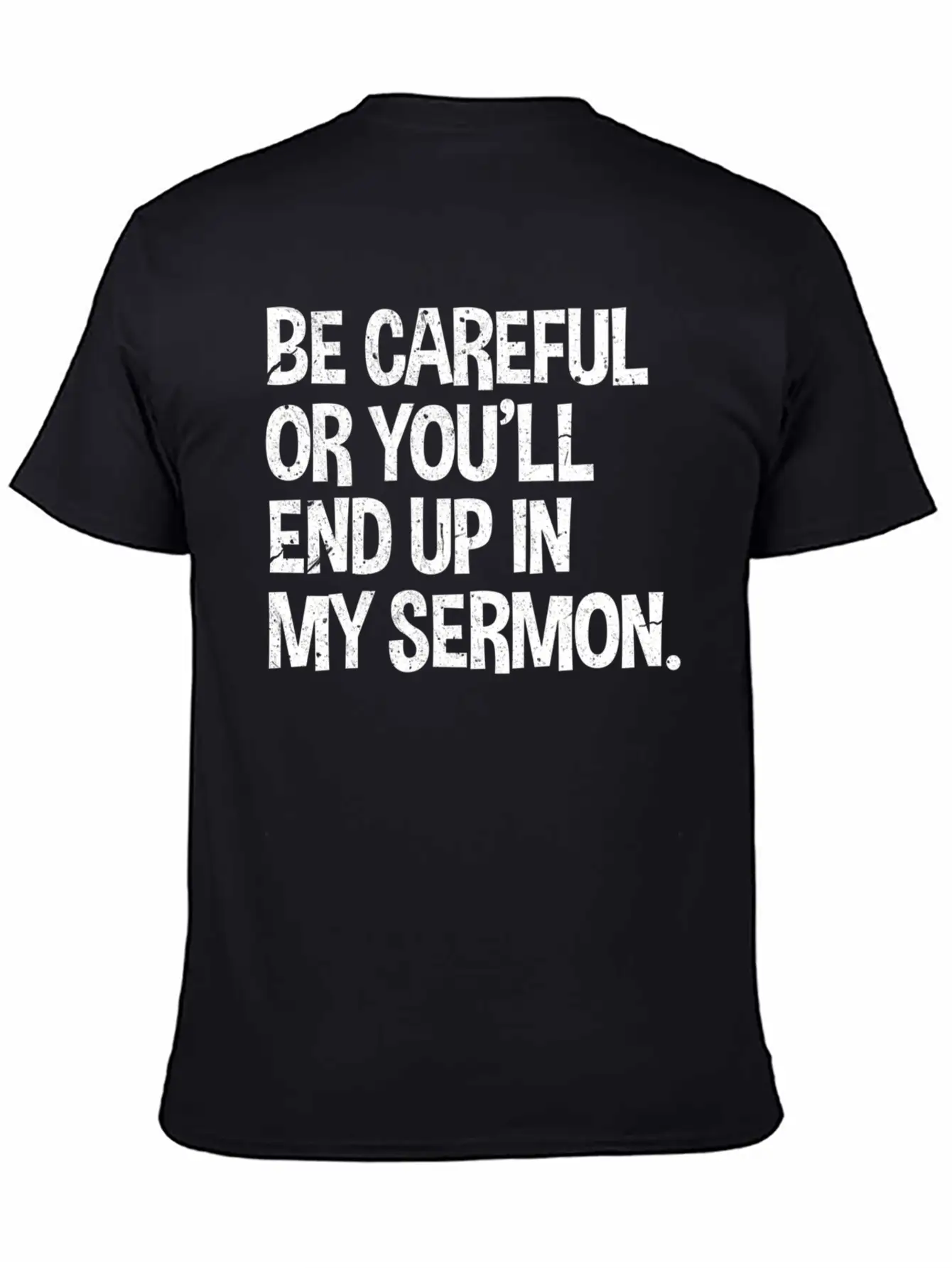 Be Careful Or You'Ll End Up In My Sermon Pastor Classic Fit Graphic Tee For Daily Comfort – Unisex Cotton Shirt