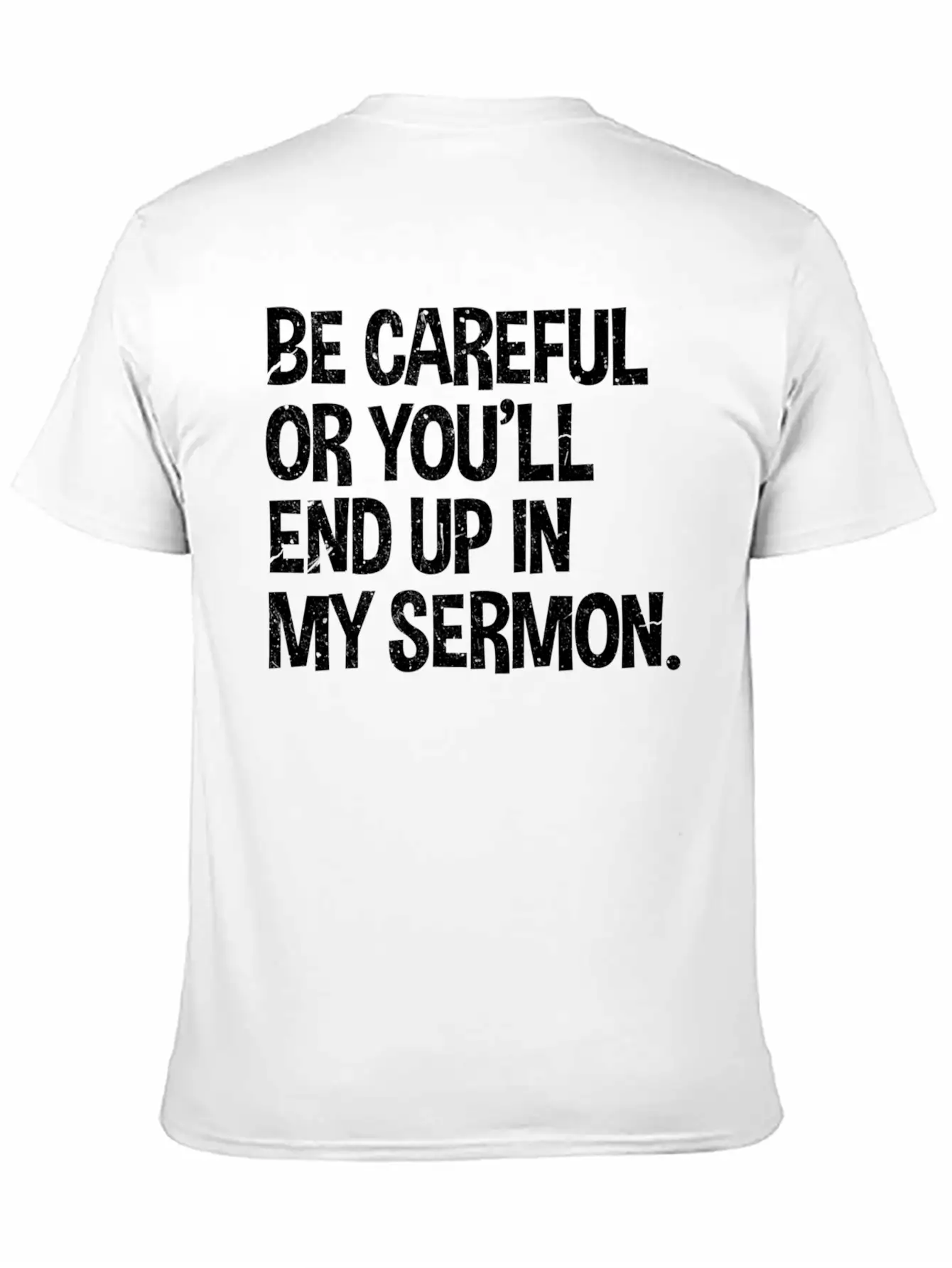 Be Careful Or You'Ll End Up In My Sermon Pastor Classic Fit Graphic Tee For Daily Comfort – Unisex Cotton Shirt