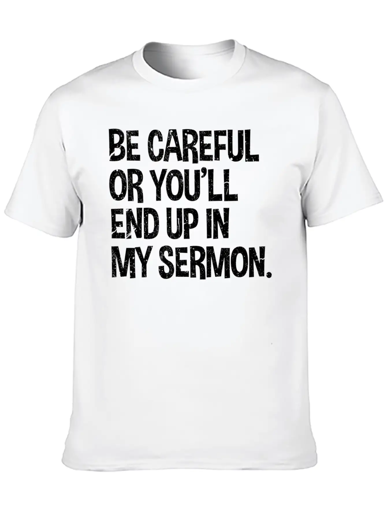 Be Careful Or You'Ll End Up In My Sermon Pastor Classic Fit Graphic Tee For Daily Comfort – Unisex Cotton Shirt